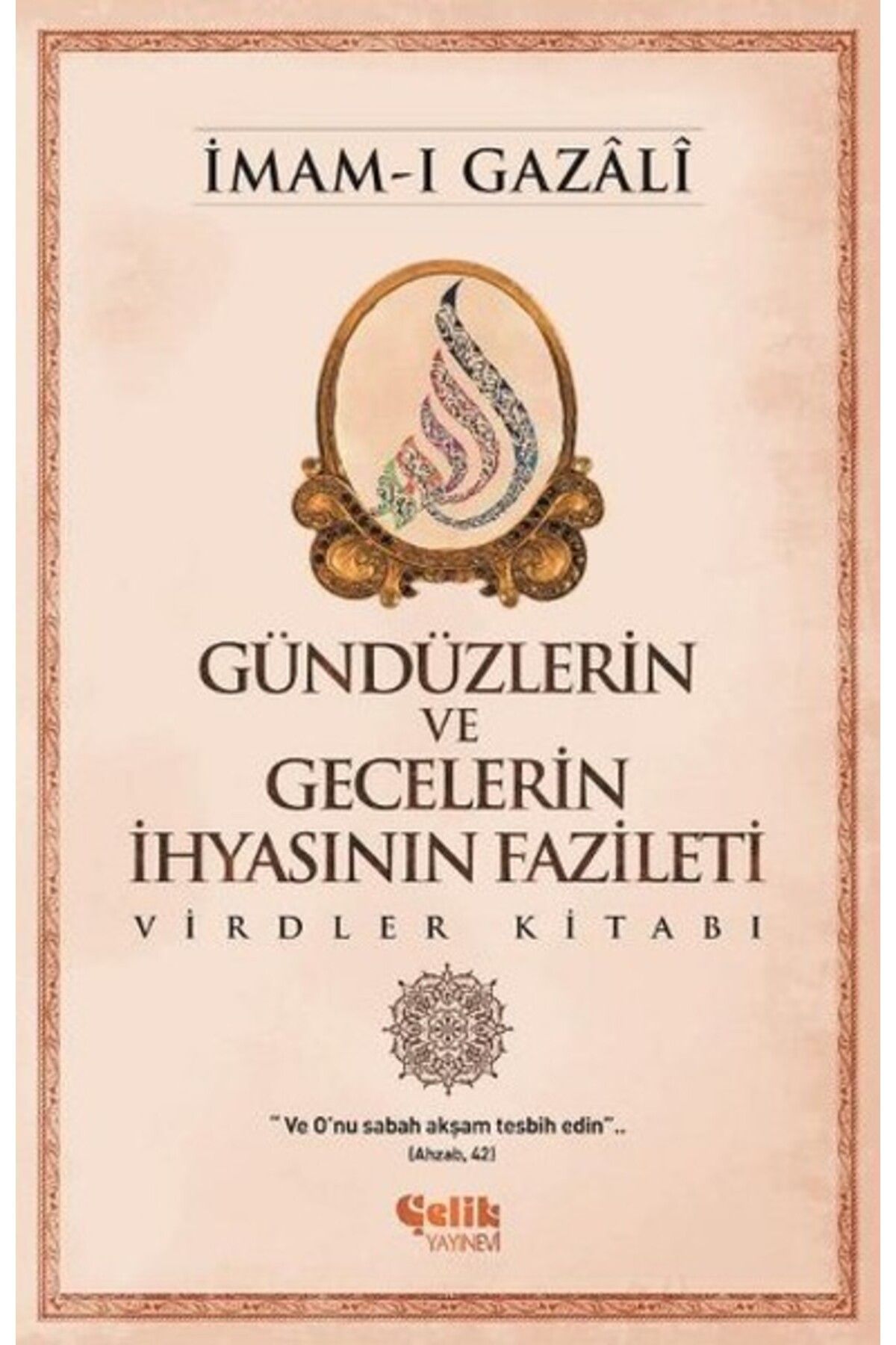 Çelik Yayınevi Gündüzlerin ve Gecelerin İhyasının Fazileti Virdler Kitabı