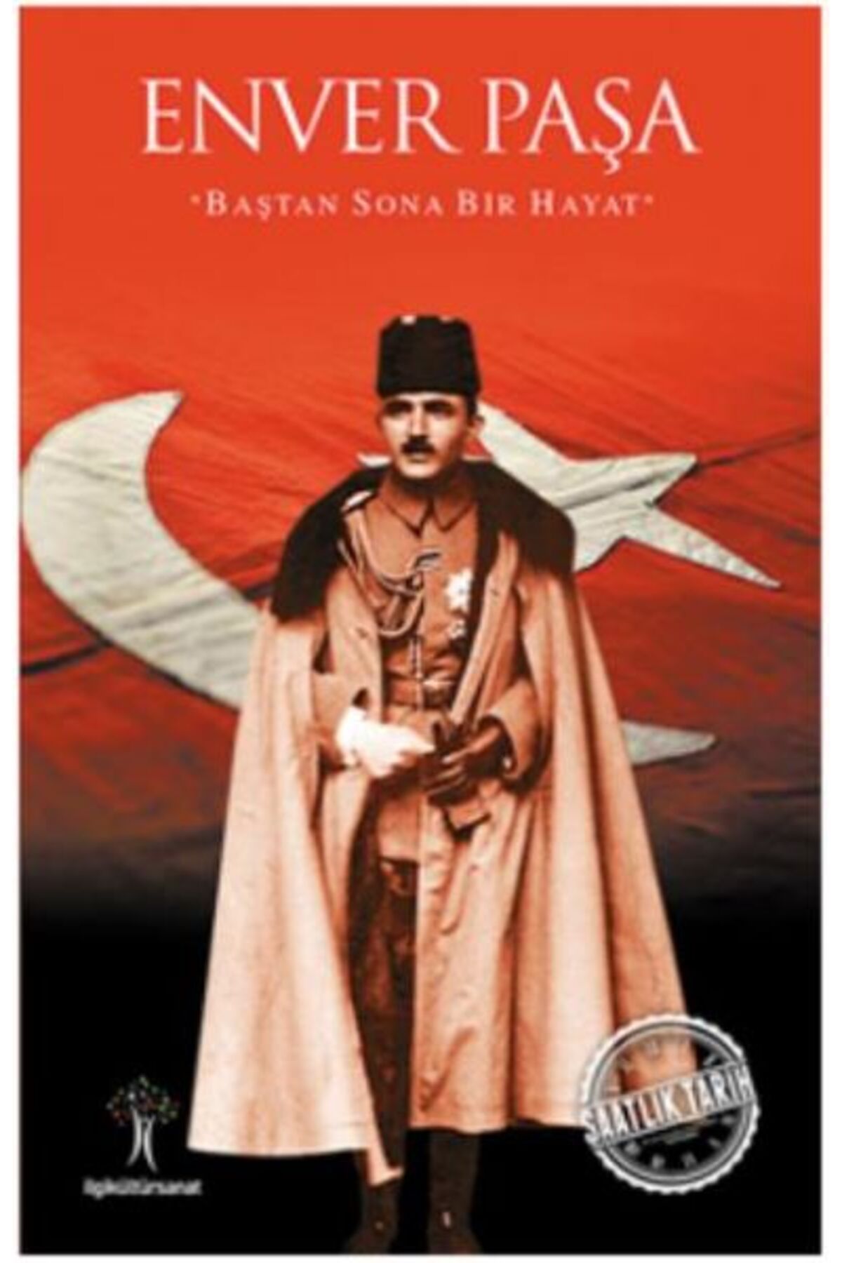 İlgi Kültür Sanat Yayıncılık Saatlik Tarih Enver Paşa Baştan Sona Bir Hayat