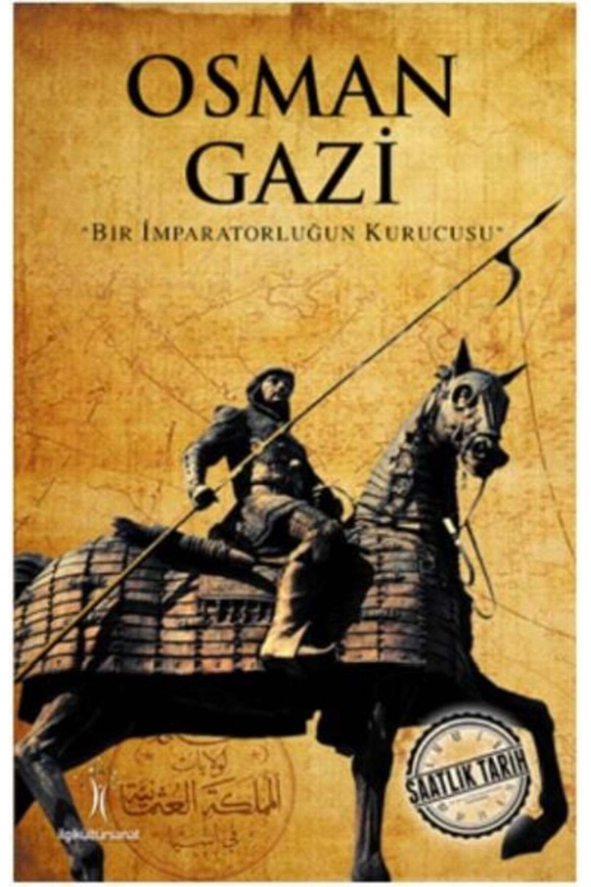 İlgi Kültür Sanat Yayıncılık Saatlik Tarih Osman Gazi Bir İmparatorluğun Kurucusu
