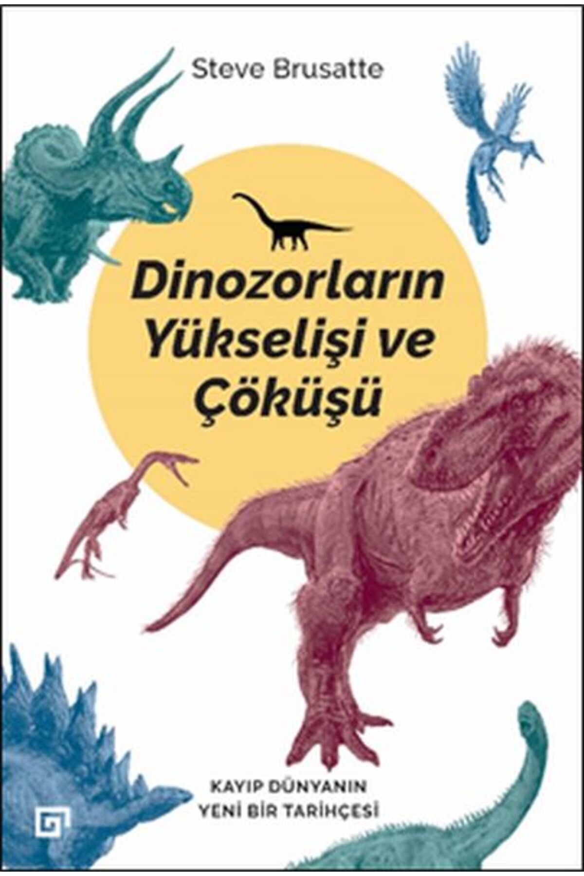 Koç Üniversitesi Yayınları Dinozorların Yükselişi ve Çöküşü Kayıp Dünyanın Yeni Bir Tarihçesi