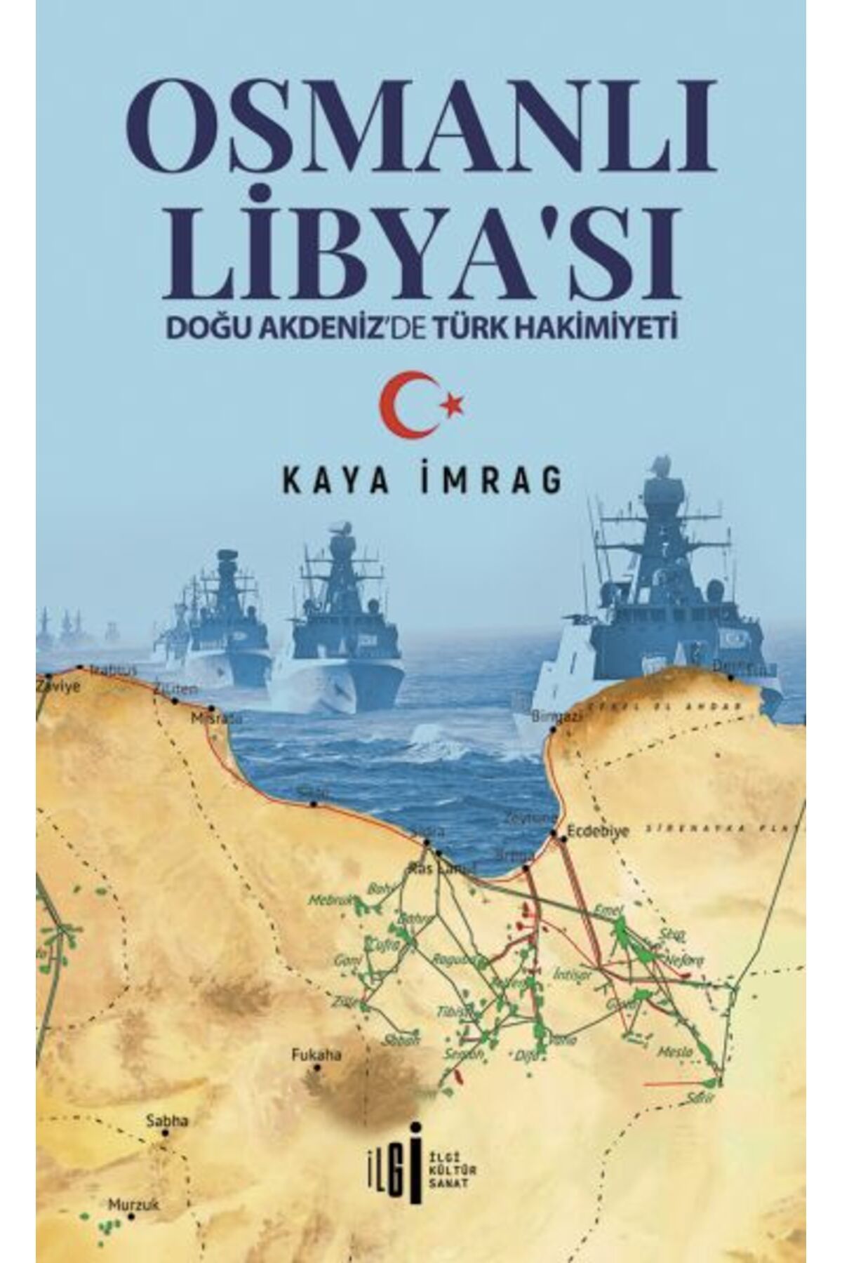 İlgi Kültür Sanat Yayıncılık Osmanlı Libyası Doğu Akdenizde Türk Hakimiyeti