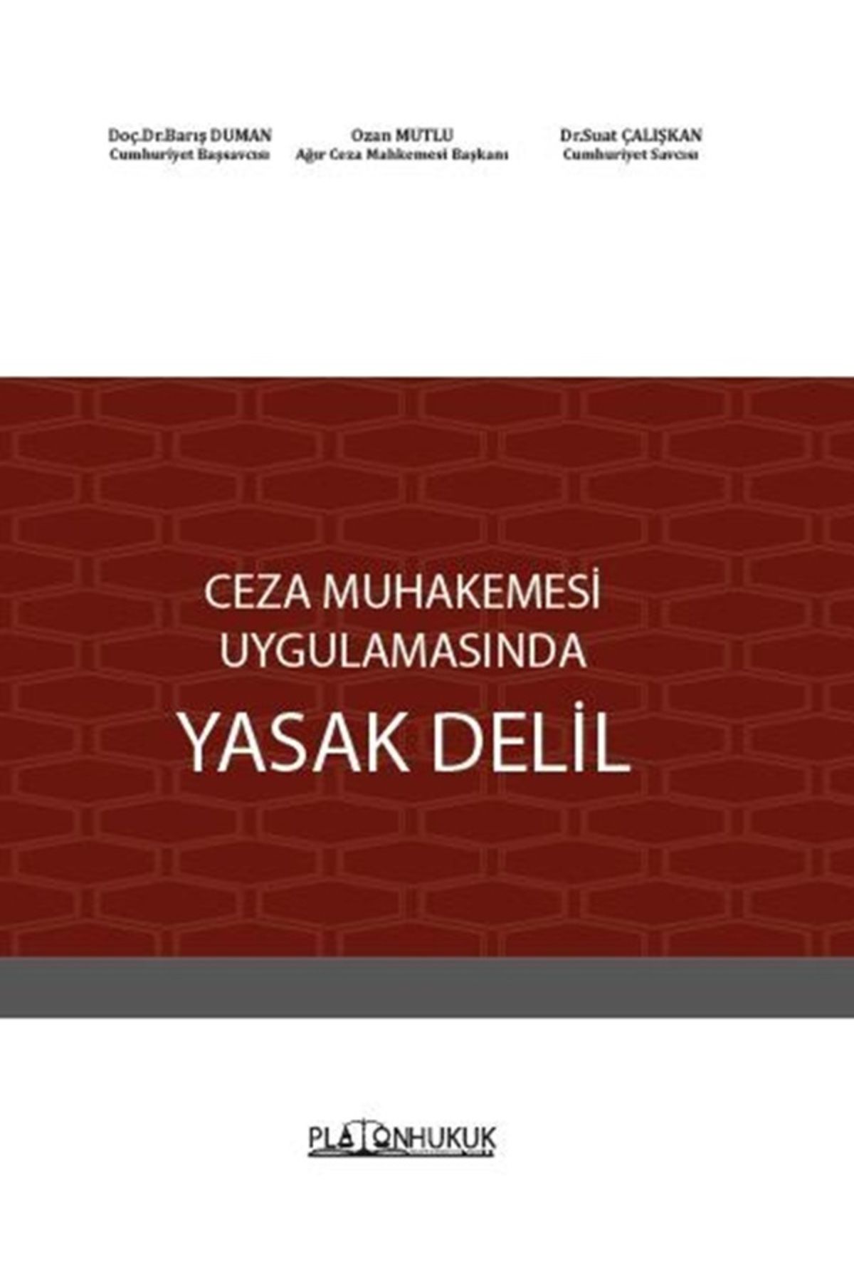 Platon Hukuk Yayınları CEZA MUHAKEMESİ UYGULAMASINDA YASAK DELİL
