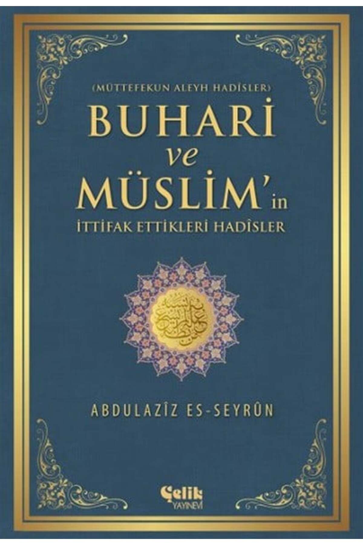 Çelik Yayınevi Buhari ve Müslimin İttifak Ettiği Hadisler Müttefekun Aleyh Hadisler