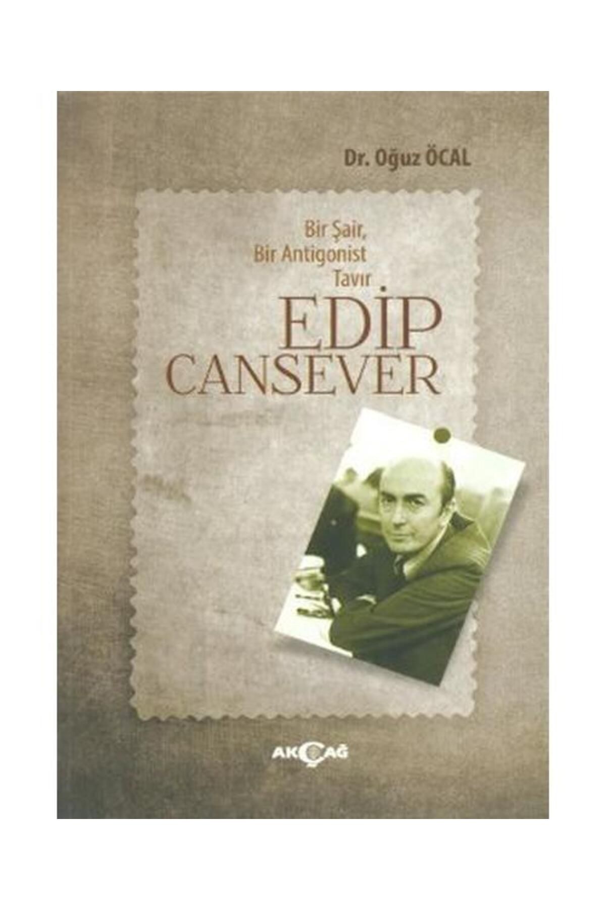 Akçağ Yayınları Bir Şair, Bir Antigonist Tavır Edip Cansever / Akçağ Yayınları / Oğuz Öcal