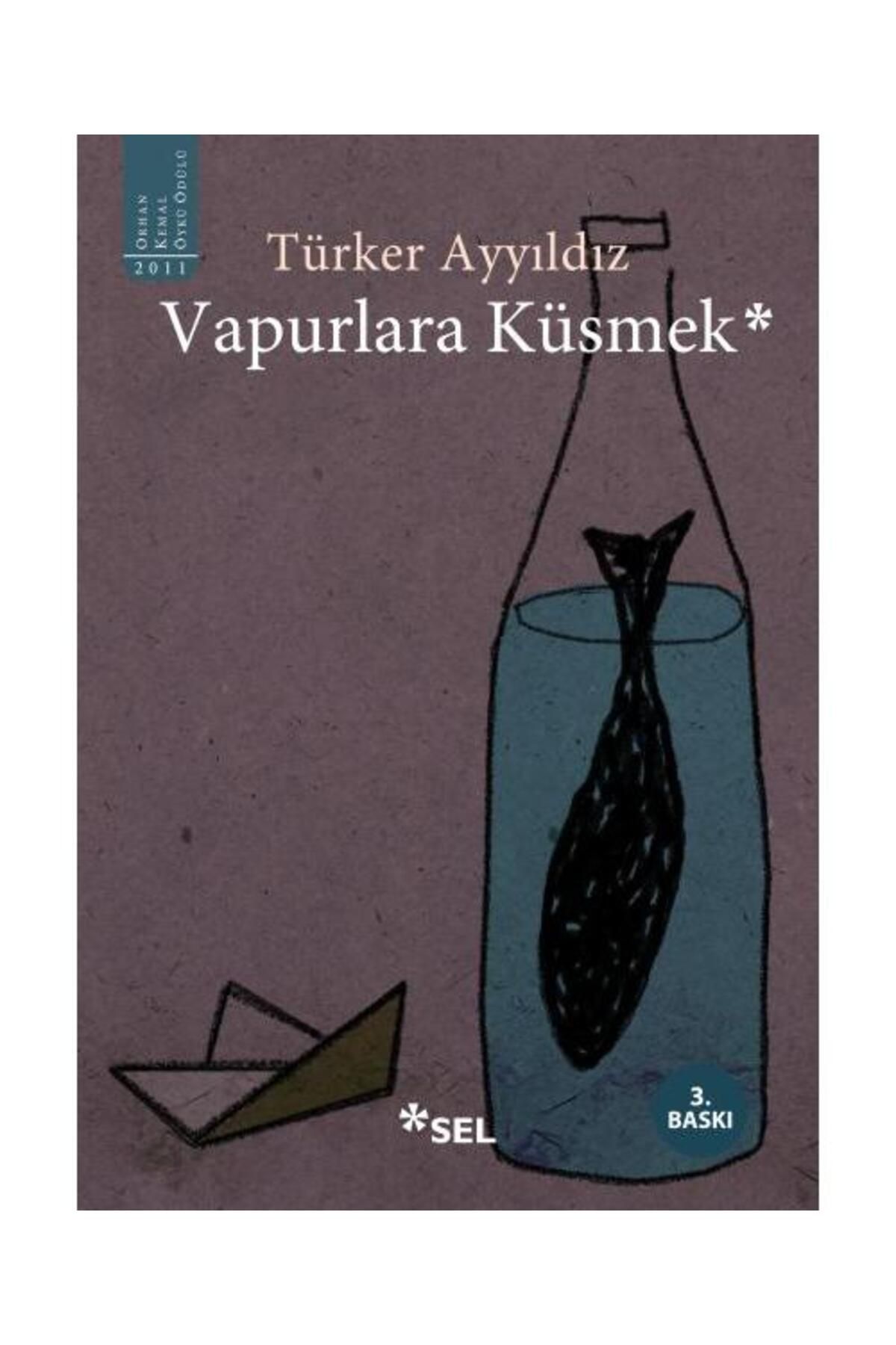 Sel Yayınları Vapurlara Küsmek / Sel Yayınları / Türker Ayyıldız