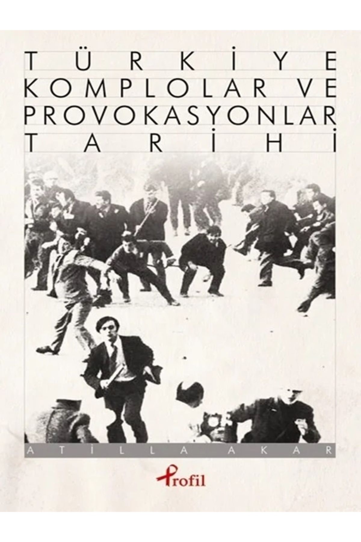 Profil Kitap Türkiye Komplolar Ve Provokasyonlar Tarihi Atilla Akar