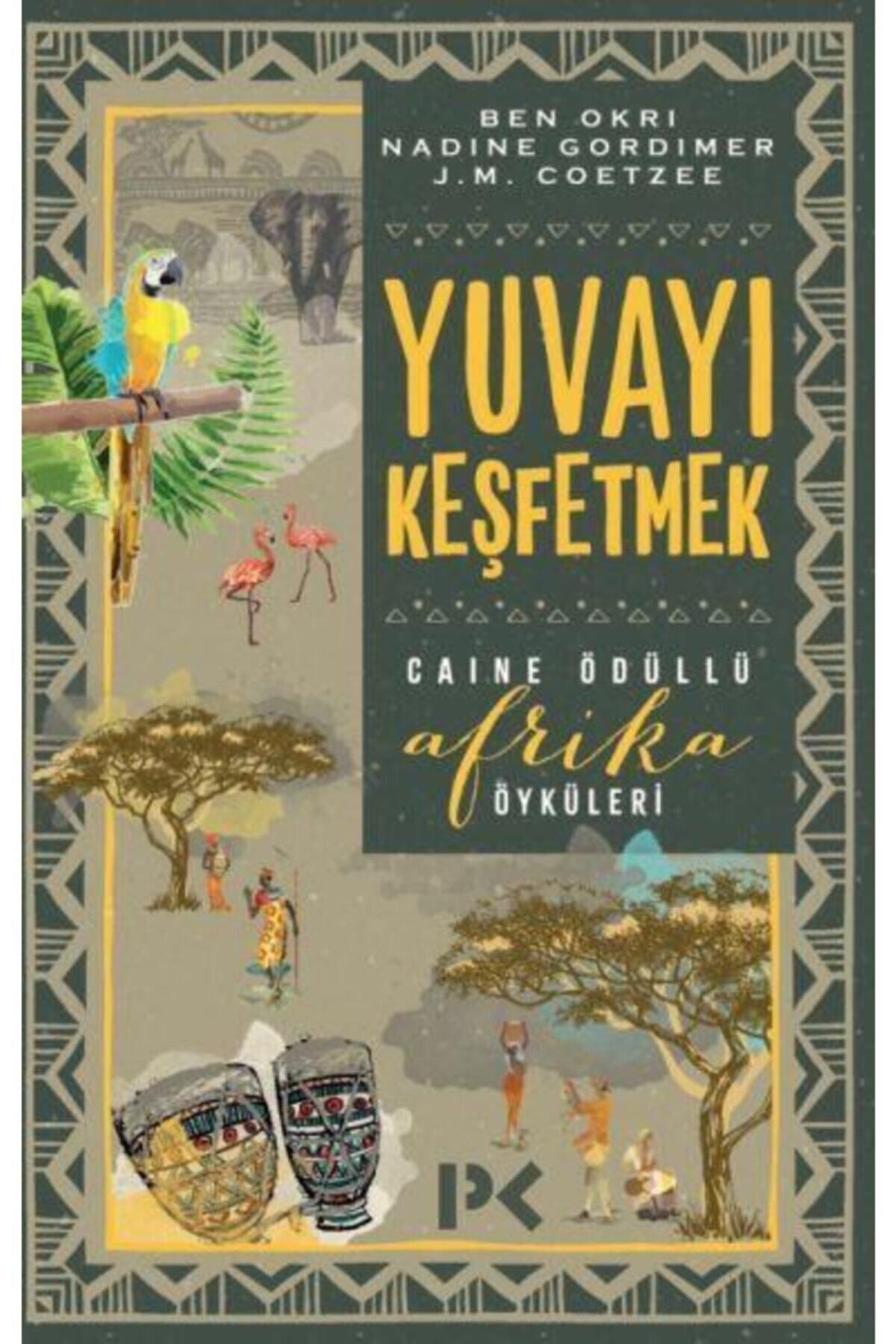 Profil Kitap Yuvayı Keşfetmek-caine Ödüllü Afrika Öyküleri - Ben Okri,j. M. Coetzee,nadine Gordimer