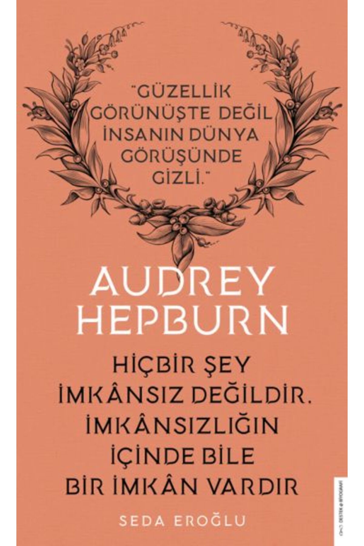 Destek Yayınları Audrey Hepburn Hiçbir Şey İmkansız Değildir İmkansızlığın İçinde Bile İmkan Vardır