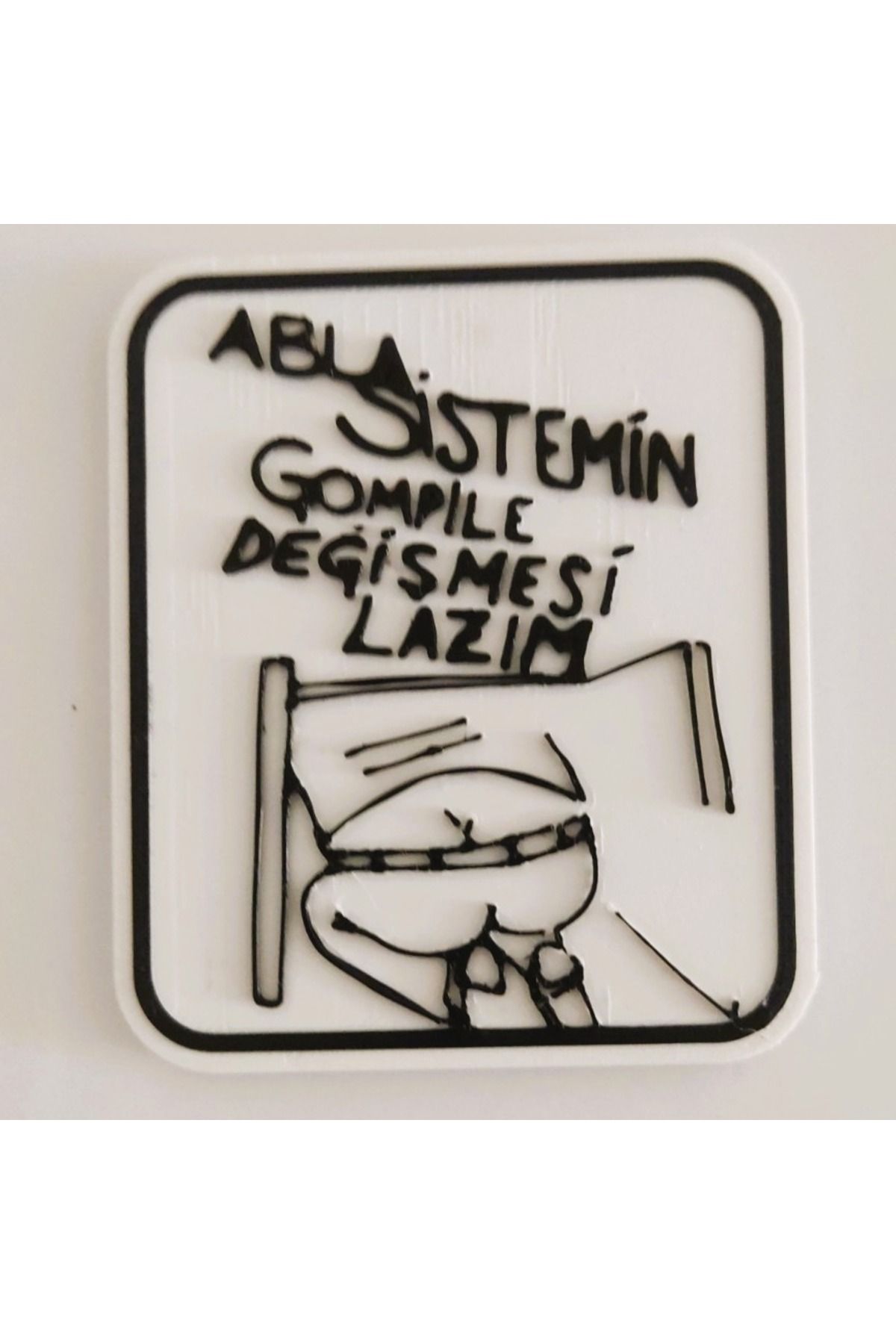 Leylims Komik Magnet – “Abla Sistemin Gompile Değişmesi Lazım” Yazılı 3D Baskı Buzdolabı Süsü