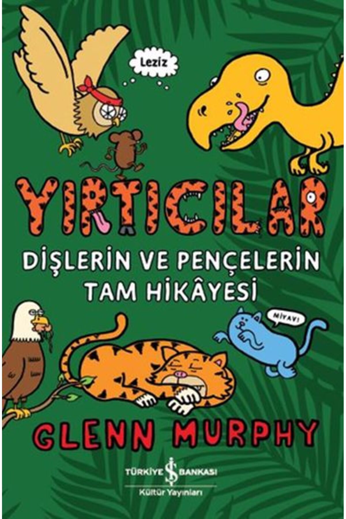 TÜRKİYE İŞ BANKASI KÜLTÜR YAYINLARI Yırtıcılar - Dişlerin Ve Pençelerin Tam Hikayesi