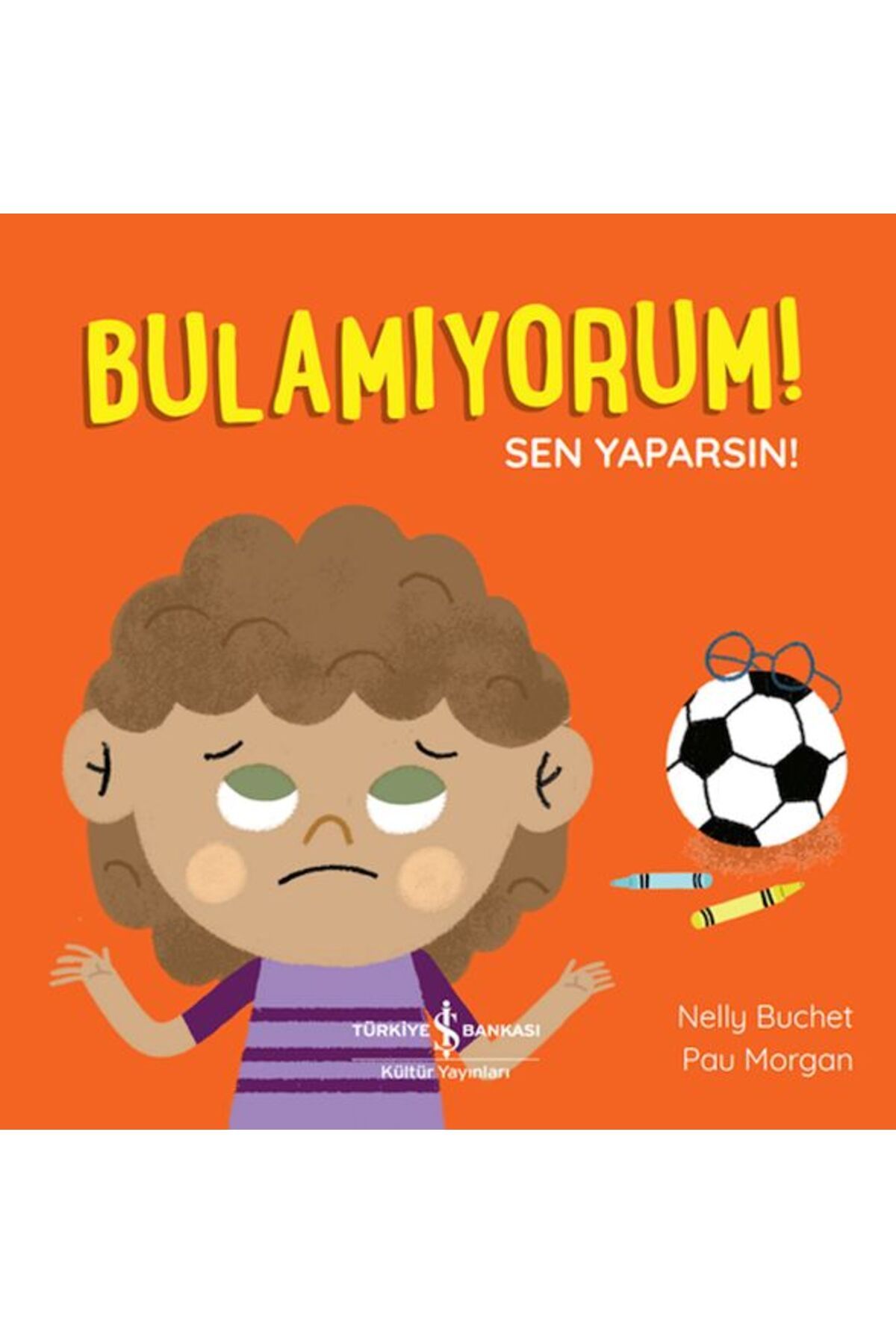 TÜRKİYE İŞ BANKASI KÜLTÜR YAYINLARI Bulamıyorum! Sen Yaparsın!