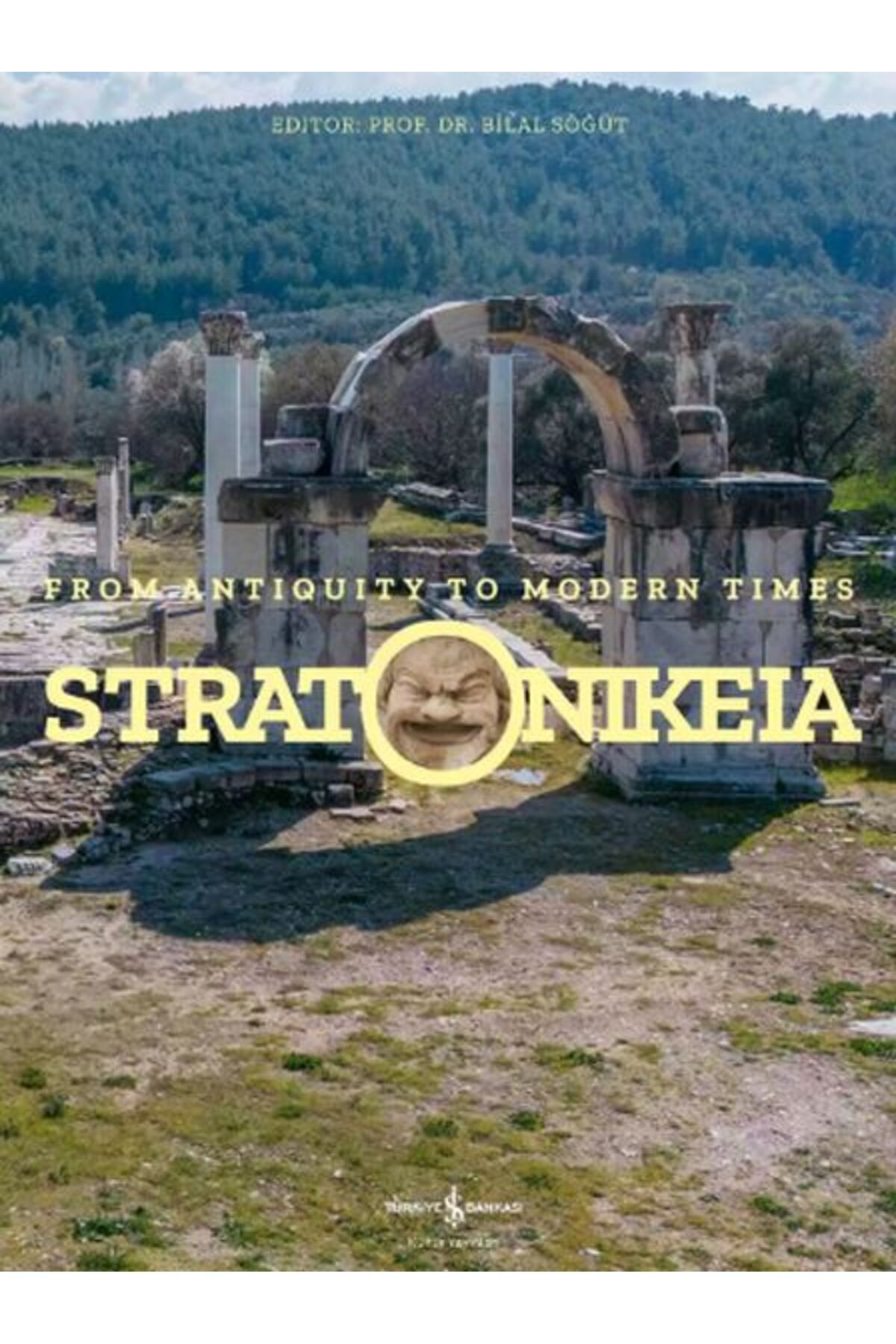 TÜRKİYE İŞ BANKASI KÜLTÜR YAYINLARI Stratonikeia – From Antiquity To Modern Times