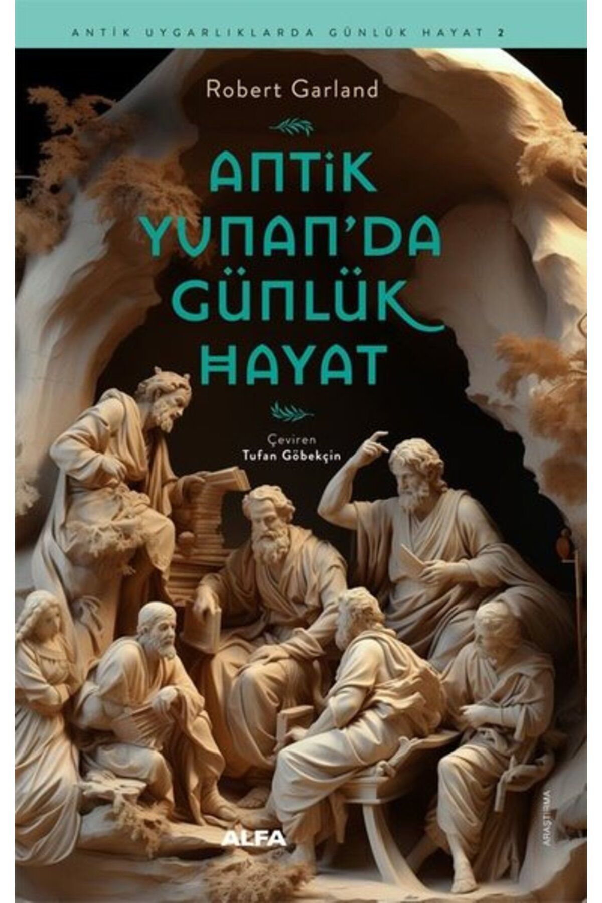 Alfa Yayınları Antik Yunan'da Günlük Hayat - Antik Uygarlıklarda Günlük Hayat 2