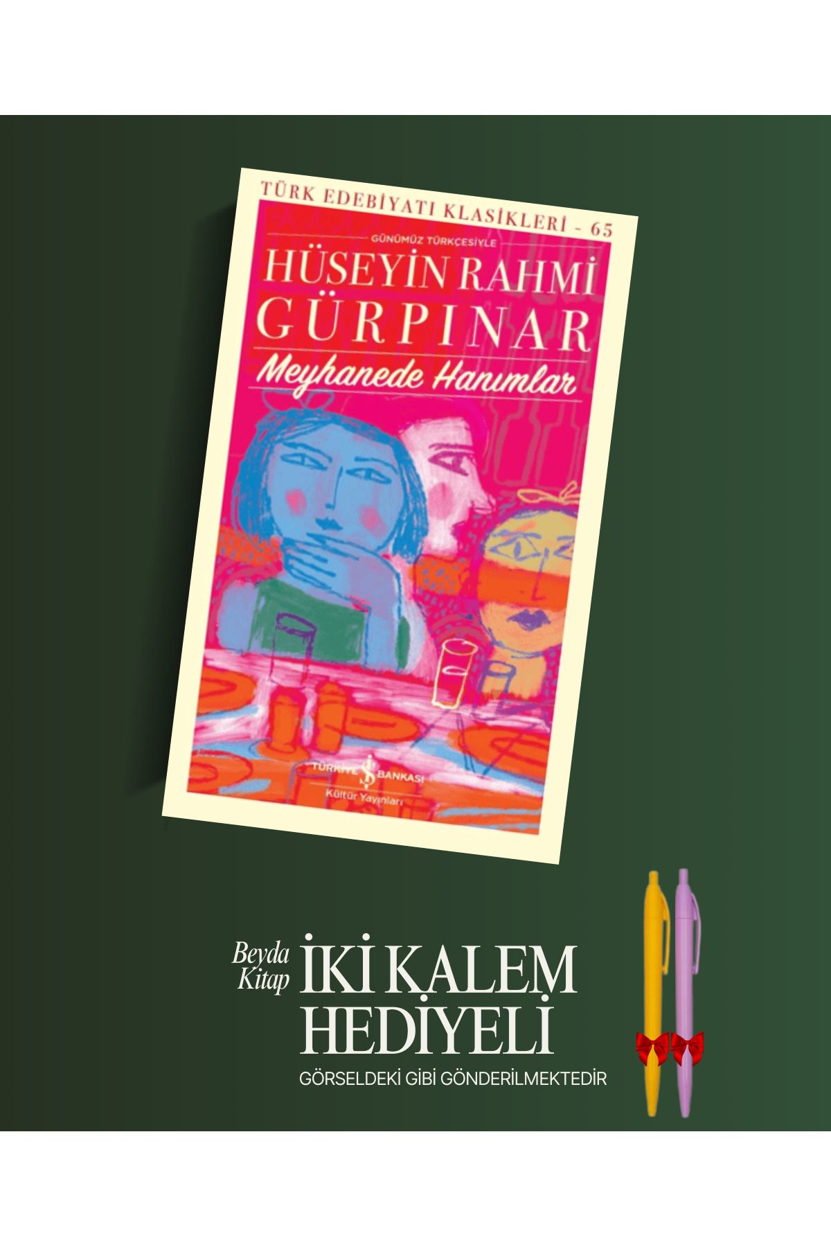 TÜRKİYE İŞ BANKASI KÜLTÜR YAYINLARI Meyhanede Hanımlar - Hüseyin Rahmi Gürpınar - Kalem Hediyeli - İSTDKLS
