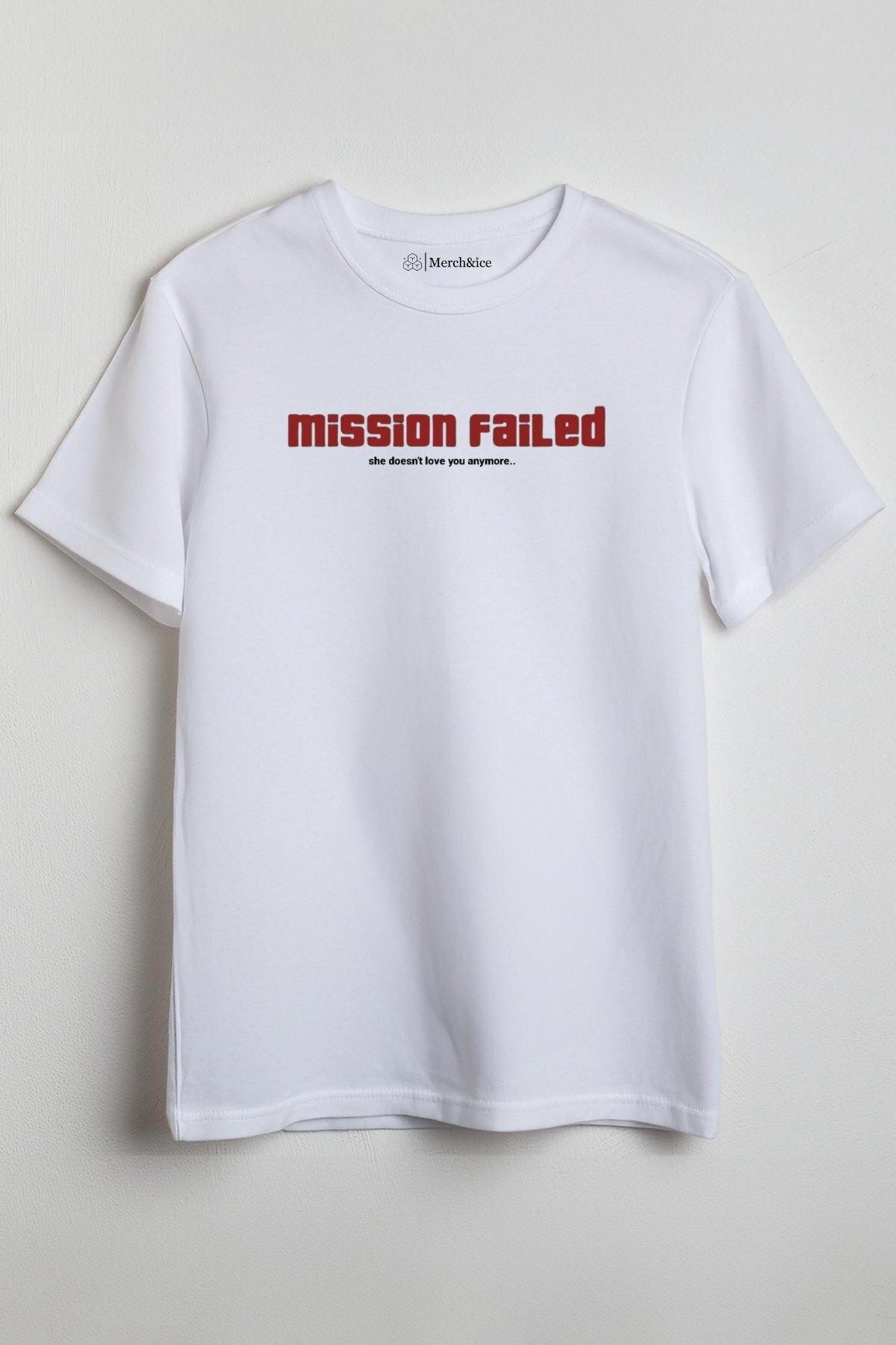 Merch&ice Mission Failed (she doesn’t love you …) Baskılı Unisex T-Shirt