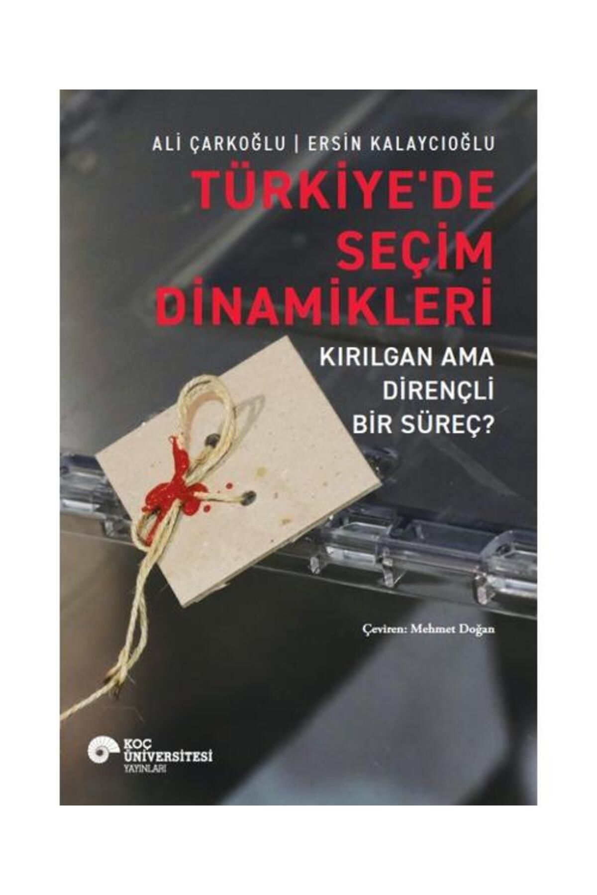 Koç Üniversitesi Yayınları Türkiye'de Seçim Dinamikleri Kırılgan ama Dirençli Bir Süreç?
