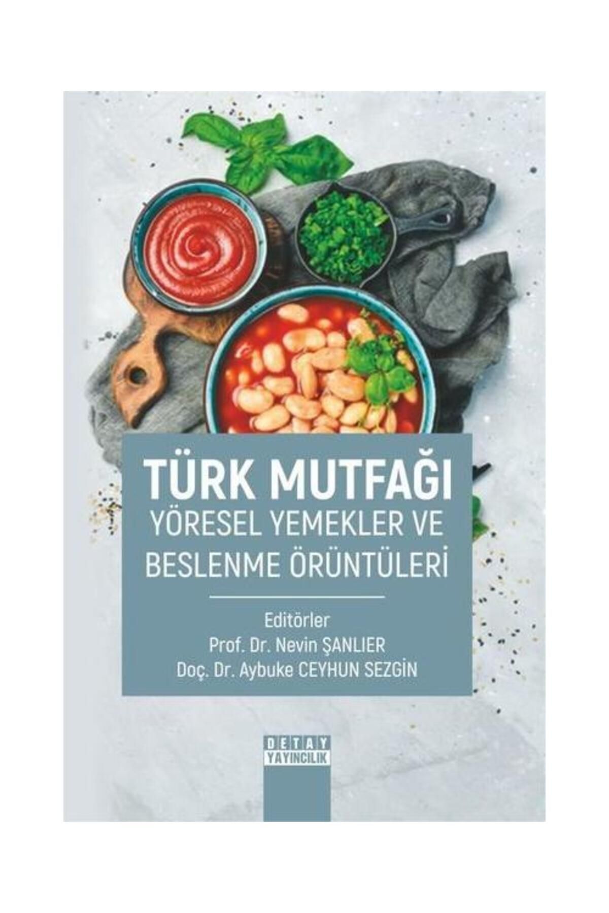 Detay Yayıncılık Türk Mutfağı Yöresel Yemekler ve Beslenme Örüntüleri