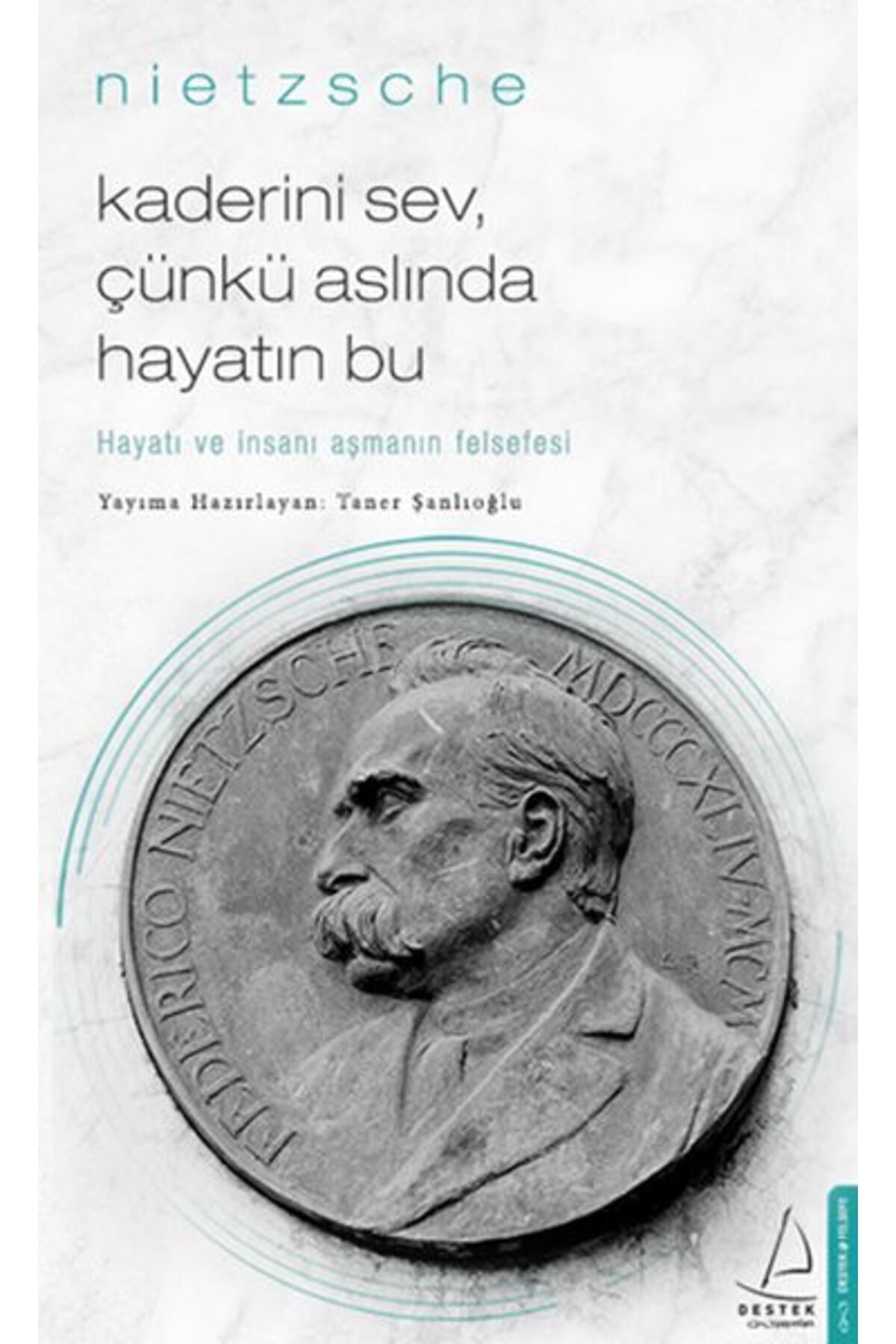 Destek Yayınları Kaderini Sev Çünkü Aslında Hayatın Bu Hayatı ve İnsanı Aşmanın Felsefesi