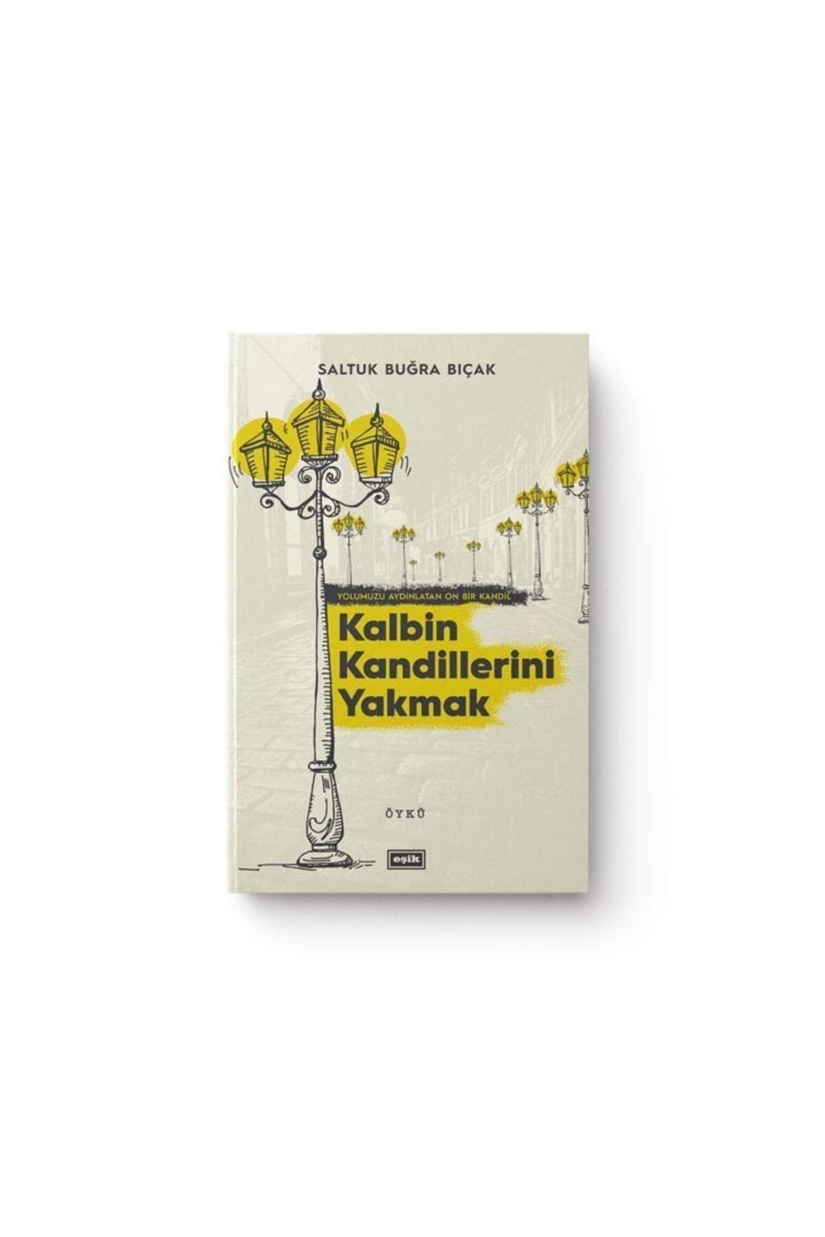 Eşik Yayınları Kalbin Kandillerini Yakmak | Saltuk Buğra Bıçak