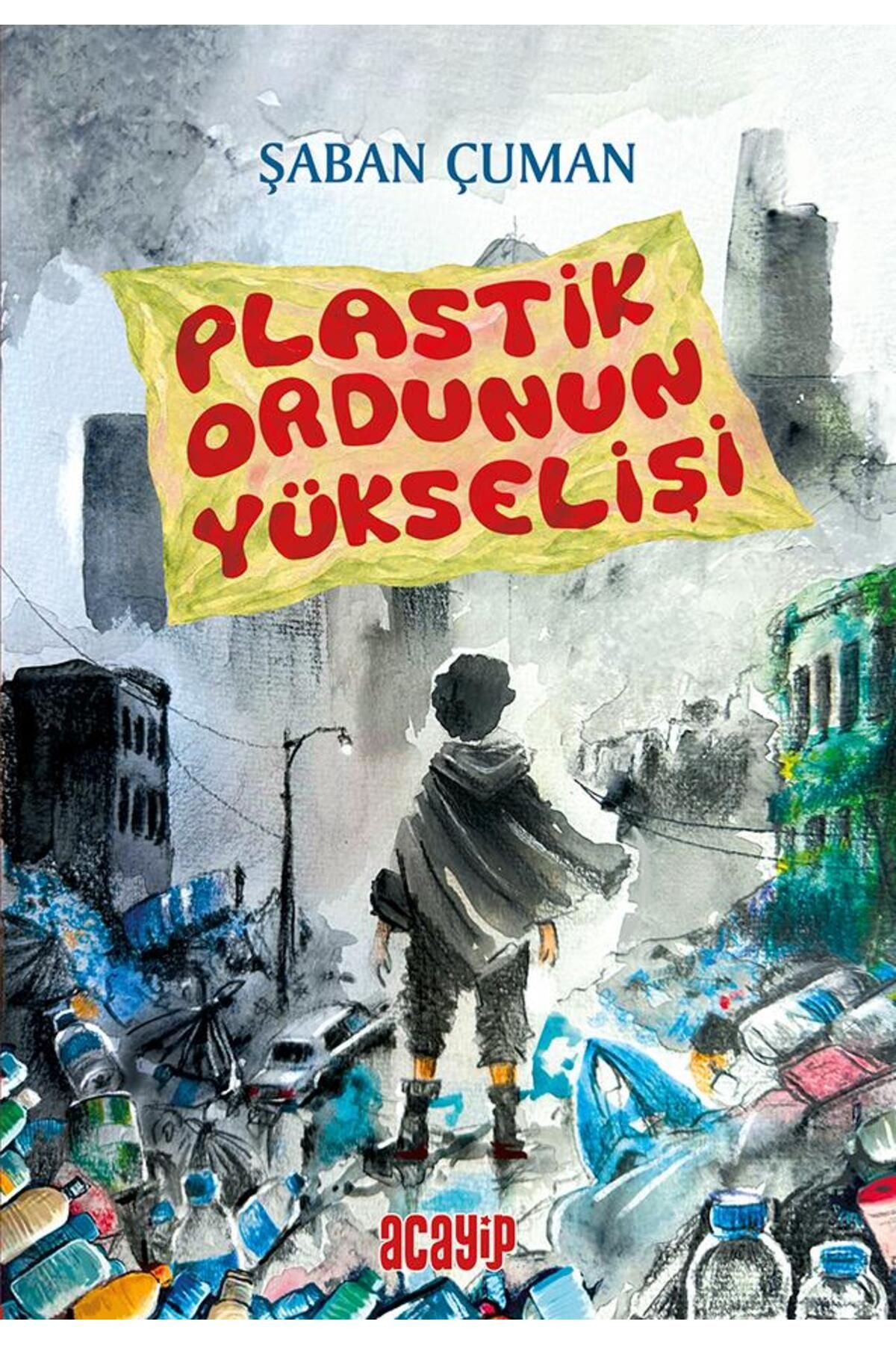 Acayip Kitaplar Plastik Ordunun Yükselişi/Şaban Çuman/Acayip