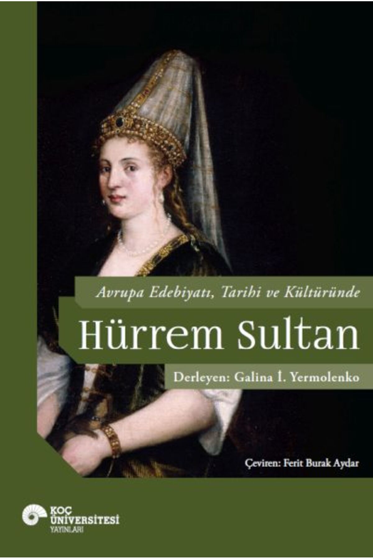 Koç Üniversitesi Yayınları Avrupa Edebiyatı Tarihi ve Kültüründe Hurrem Sultan