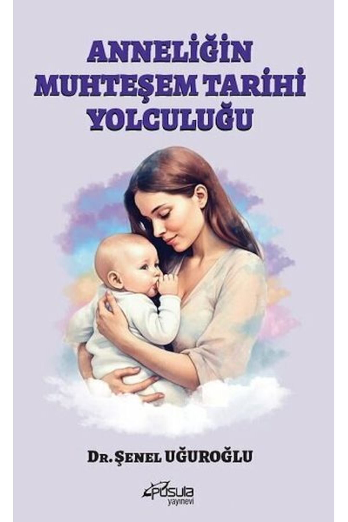 Destek Yayınları Anneliğin Muhteşem Tarihi Yolculuğu