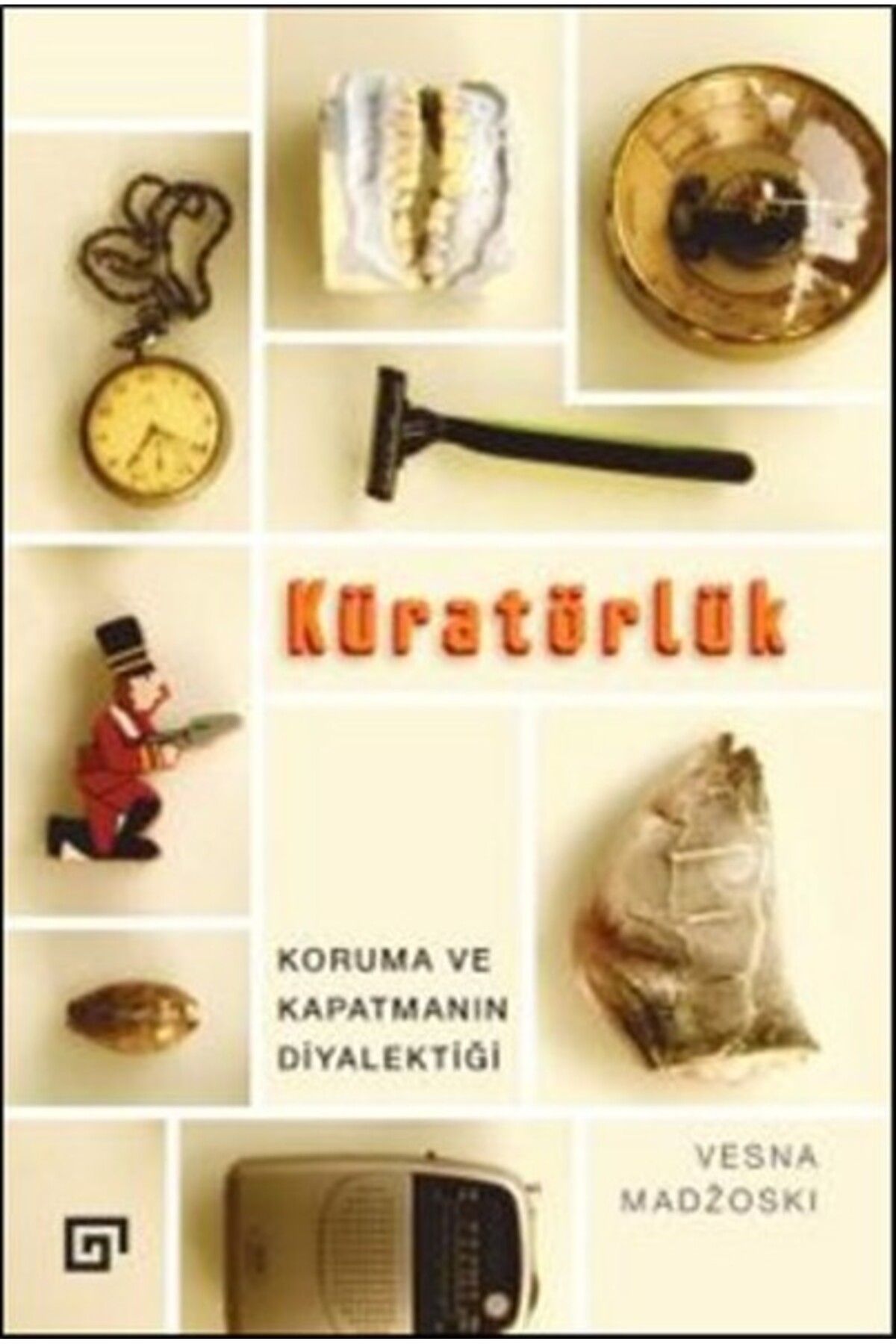 Koç Üniversitesi Yayınları Kuratörlük Koruma ve Kapatmanın Diyalektiği