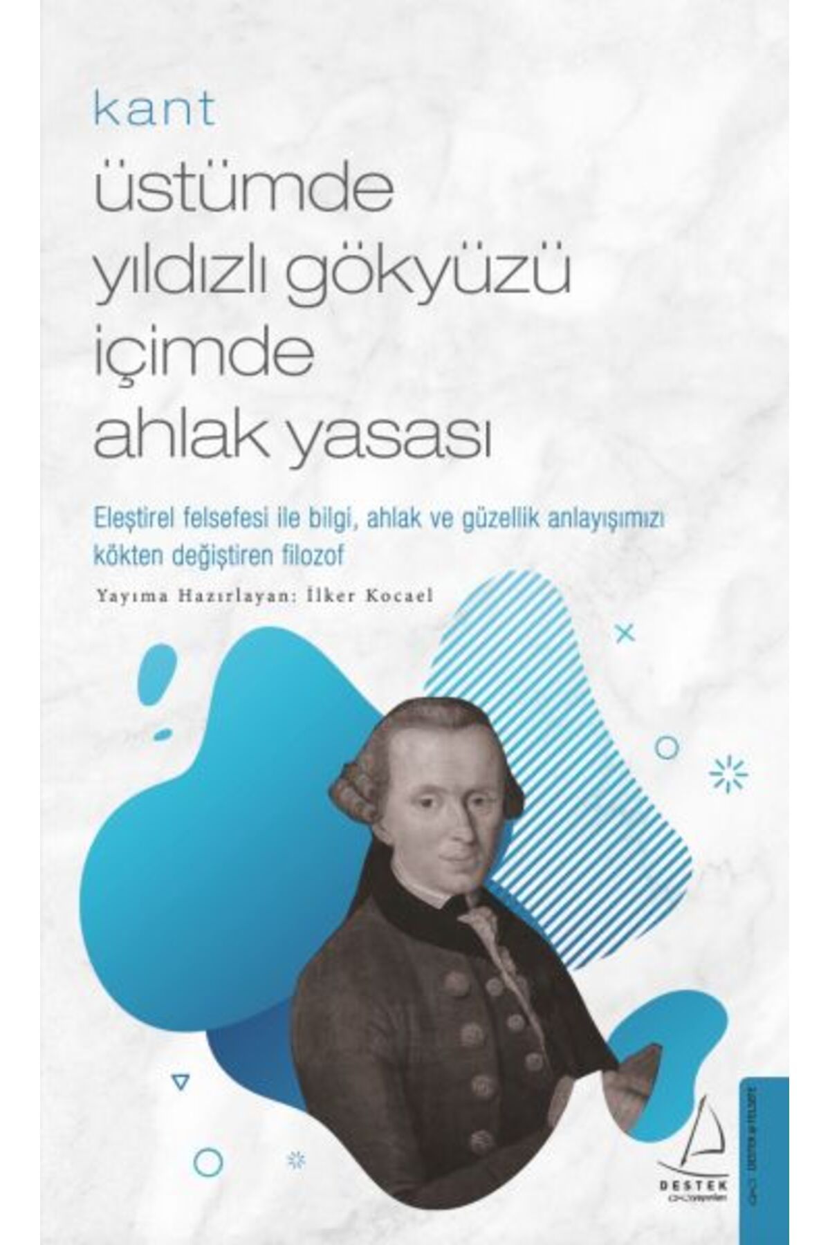 Destek Yayınları Kant Üstümde Yıldızlı Gökyüzü İçimde Ahlak Yasası