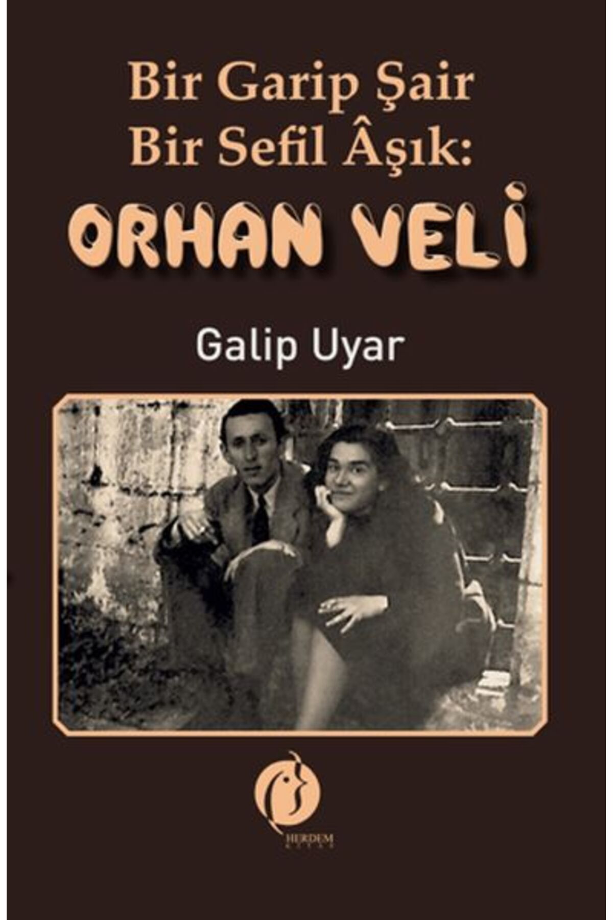 Herdem Kitap Bir Garip Şair Bir Sefil Aşık Orhan Veli