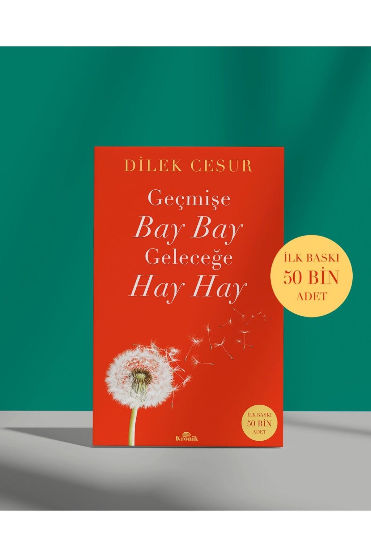 Kronik Kitap GEÇMİŞE BAY BAY GELECEĞE HAY HAY- DİLEK CESUR