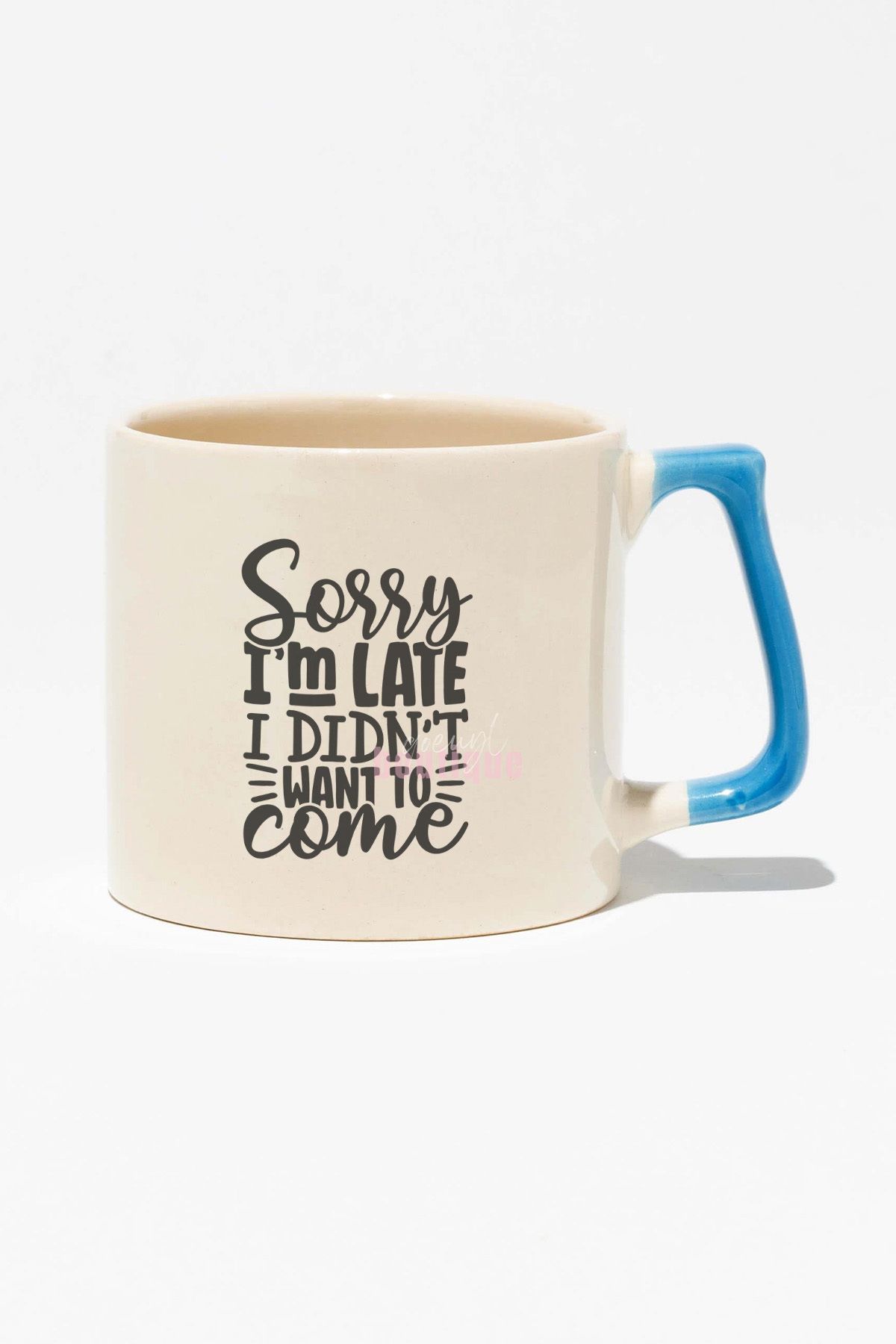 qoeuyl boutique "Sorry Im Late I Didnt Want To Come" Sarkastik Arkadaşa Doğum Günü Hediye Mavi Kulplu Kupa Bardak