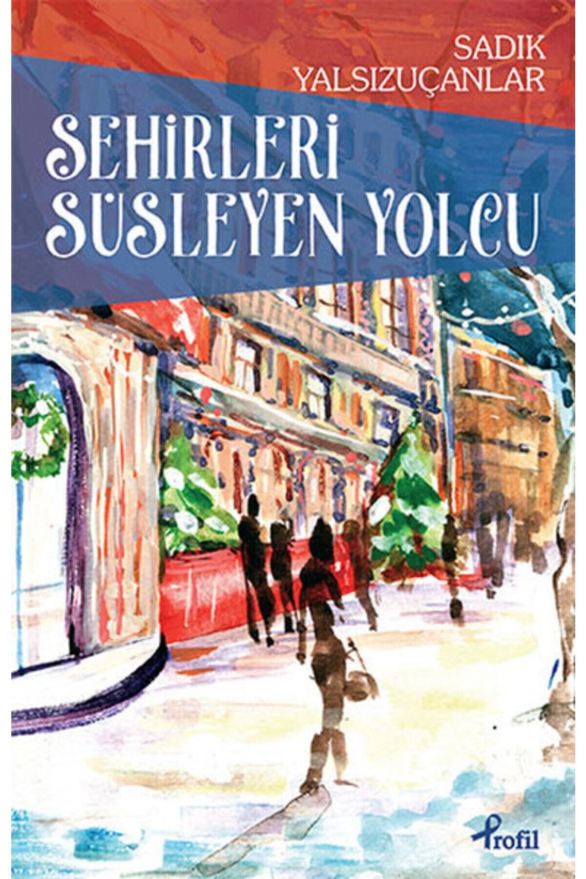 Profil Kitap Şehirleri Süsleyen Yolcu / Sadık Yalsızuçanlar / / 9789759967666