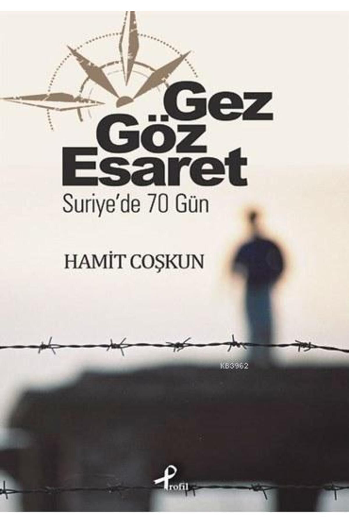 Profil Kitap Gez Göz Esaret; Suriye'de 70 Gün