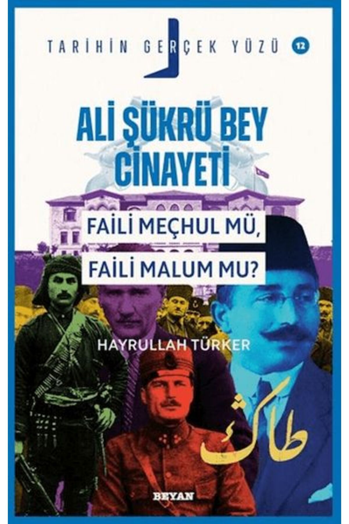 Beyan Yayınları Ali Şükrü Bey Cinayeti Faili Meçhul Mü, Faili Malum Mu?