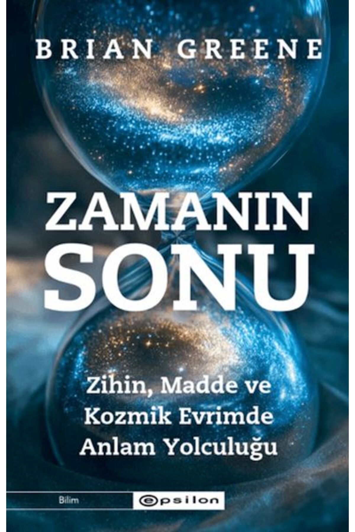 Epsilon Yayınevi Zamanın Sonu: Zihin, Madde ve Kozmik Evrimde Anlam Yolculuğu