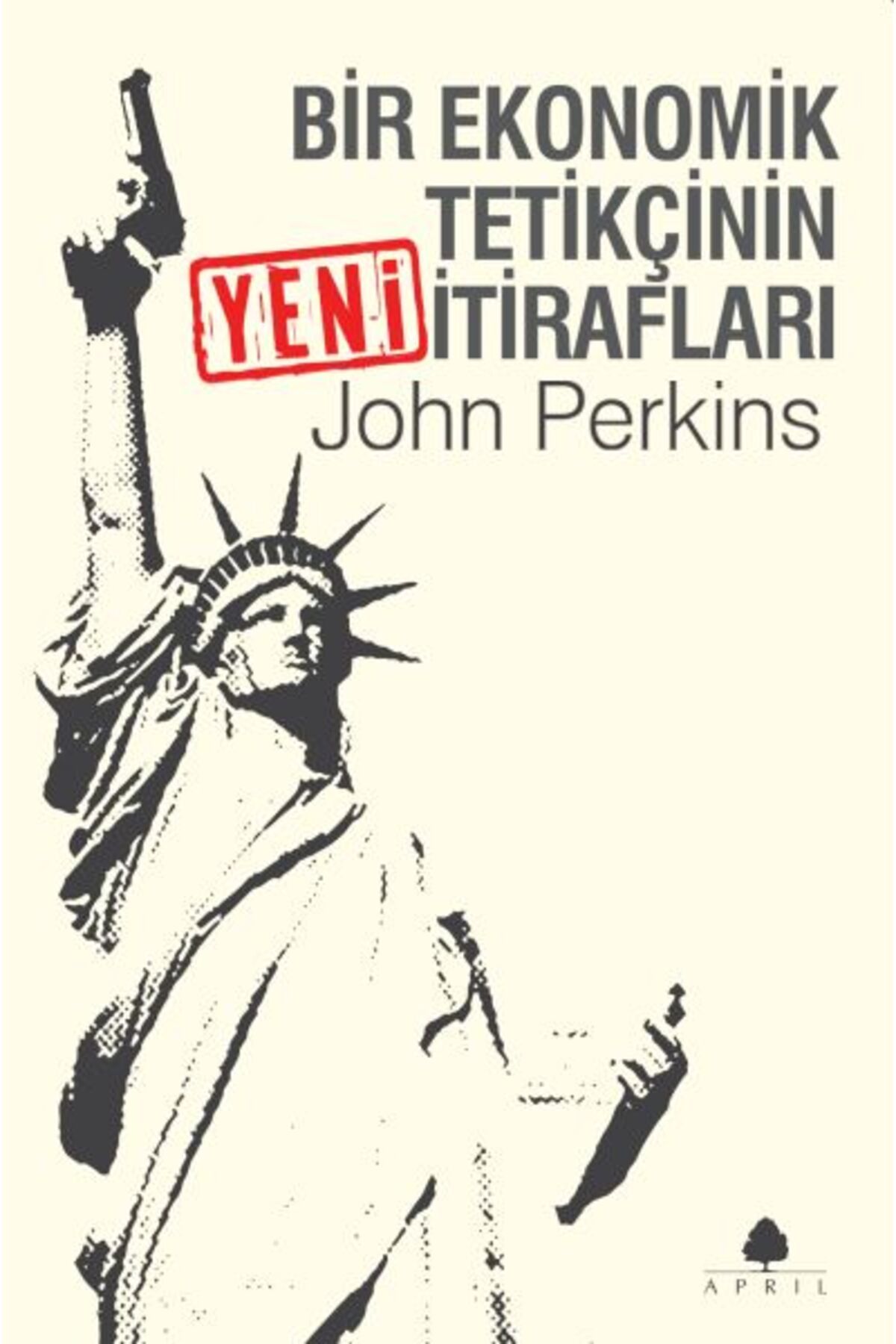 April Yayıncılık Bir Ekonomik Tetikçinin Yeni İtirafları
