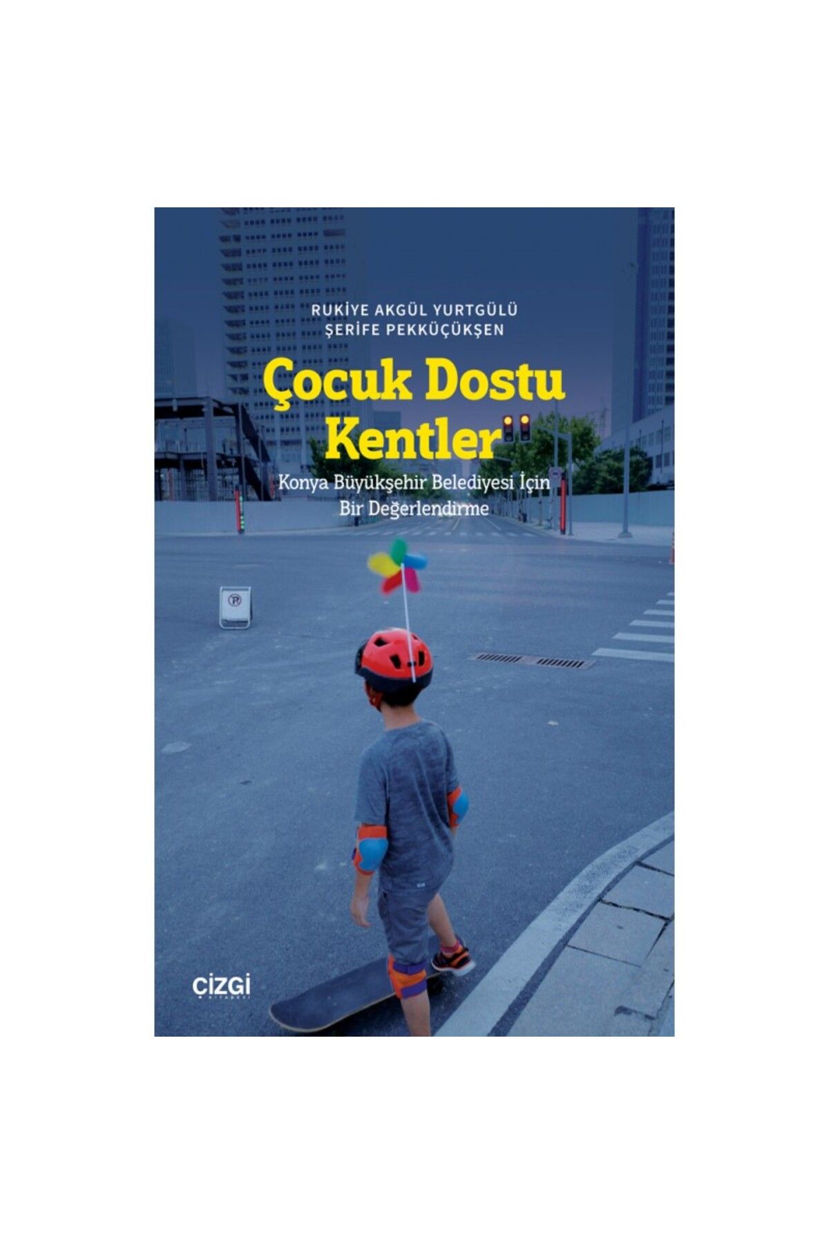 Çizgi Kitabevi Çocuk Dostu Kentler | Konya Büyükşehir Belediyesi İçin Bir Değerlendirme