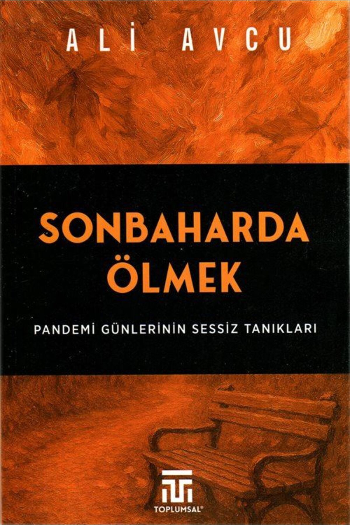 Toplumsal Yayıncılık Sonbaharda Ölmek / Pandemi Günlerinin Sessiz Tanıkları