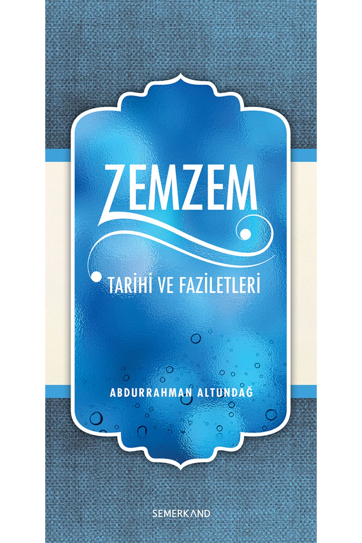 Semerkand Yayınları Zemzem Tarihi ve Faziletleri | Abdurrahman Altundağ