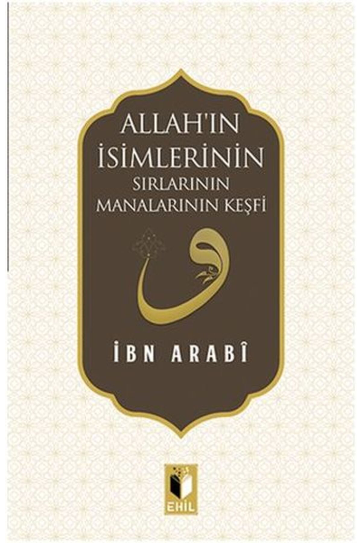 Ehil Yayınları Allahın İsimlerinin Sırları Manalarının Keşfi