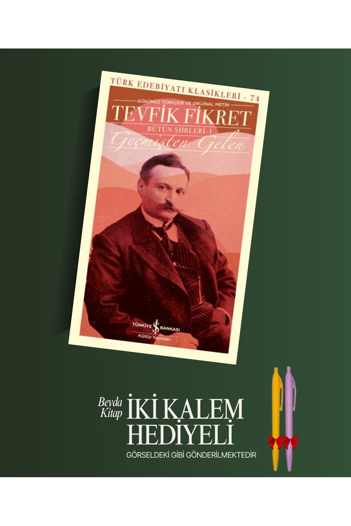 TÜRKİYE İŞ BANKASI KÜLTÜR YAYINLARI Geçmişten Gelen - Tevfik Fikret - Kalem Hediyeli - İSTDKLS
