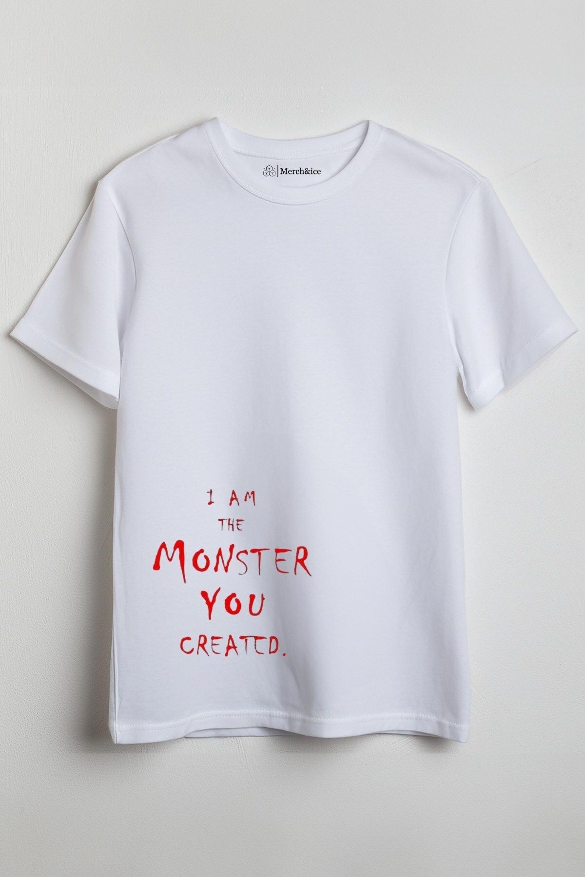 Merch&ice I am the monster you created Baskılı Unisex T-Shirt