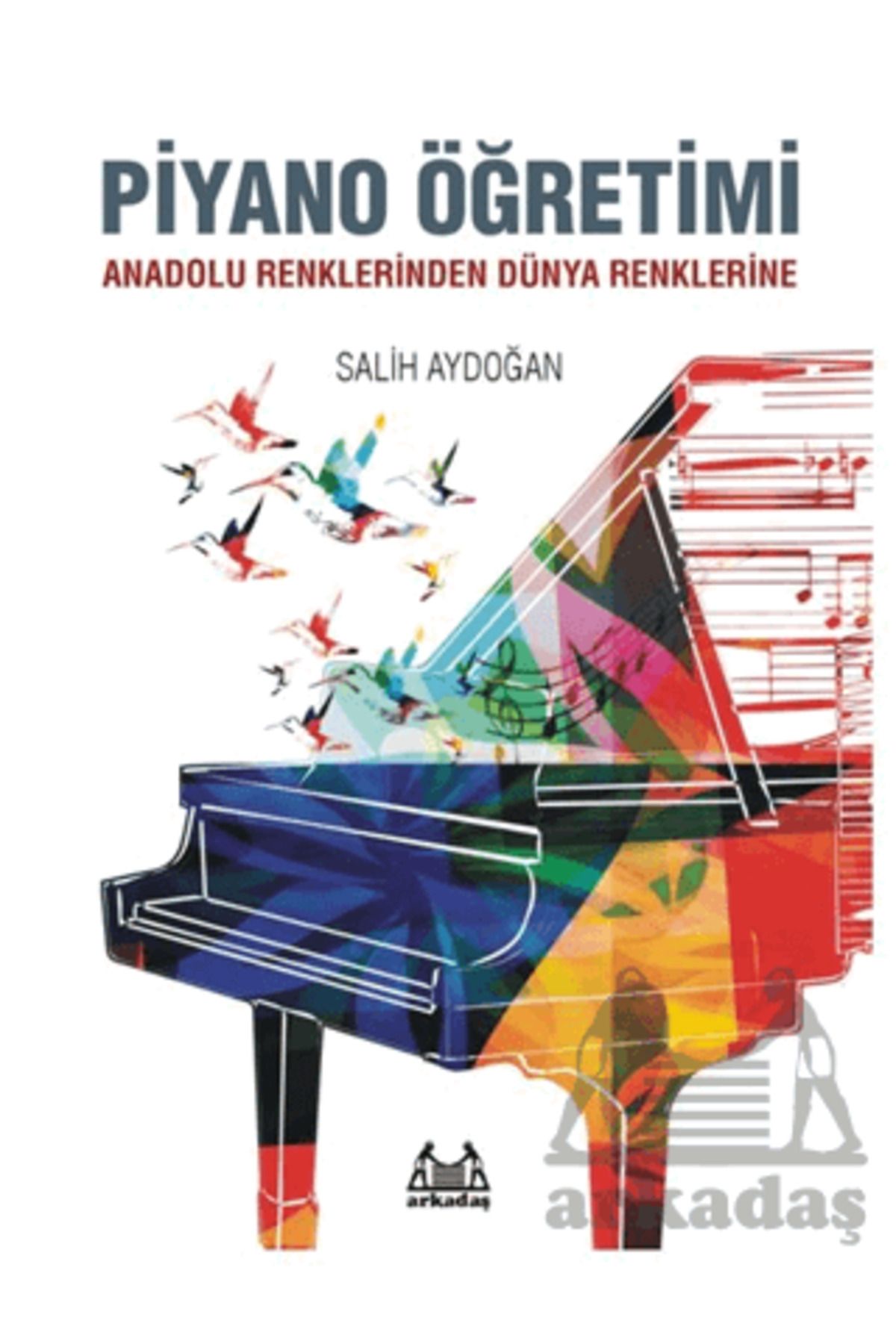 Arkadaş Yayınları Piyano Öğretimi - Anadolu Renklerinden Dünya Renklerine