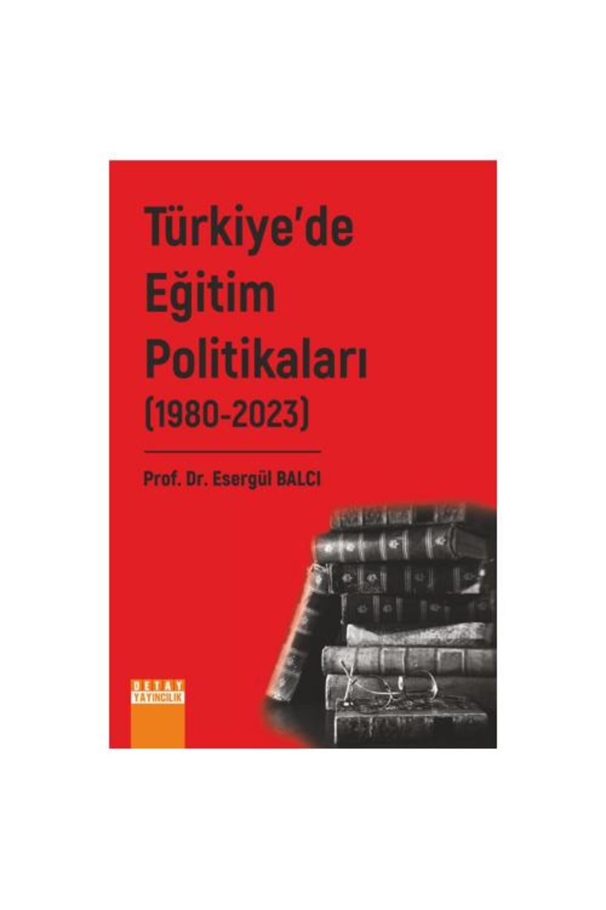 Detay Yayıncılık Türkiye’de Eğitim Politikaları 2. Cilt (1980 2023)