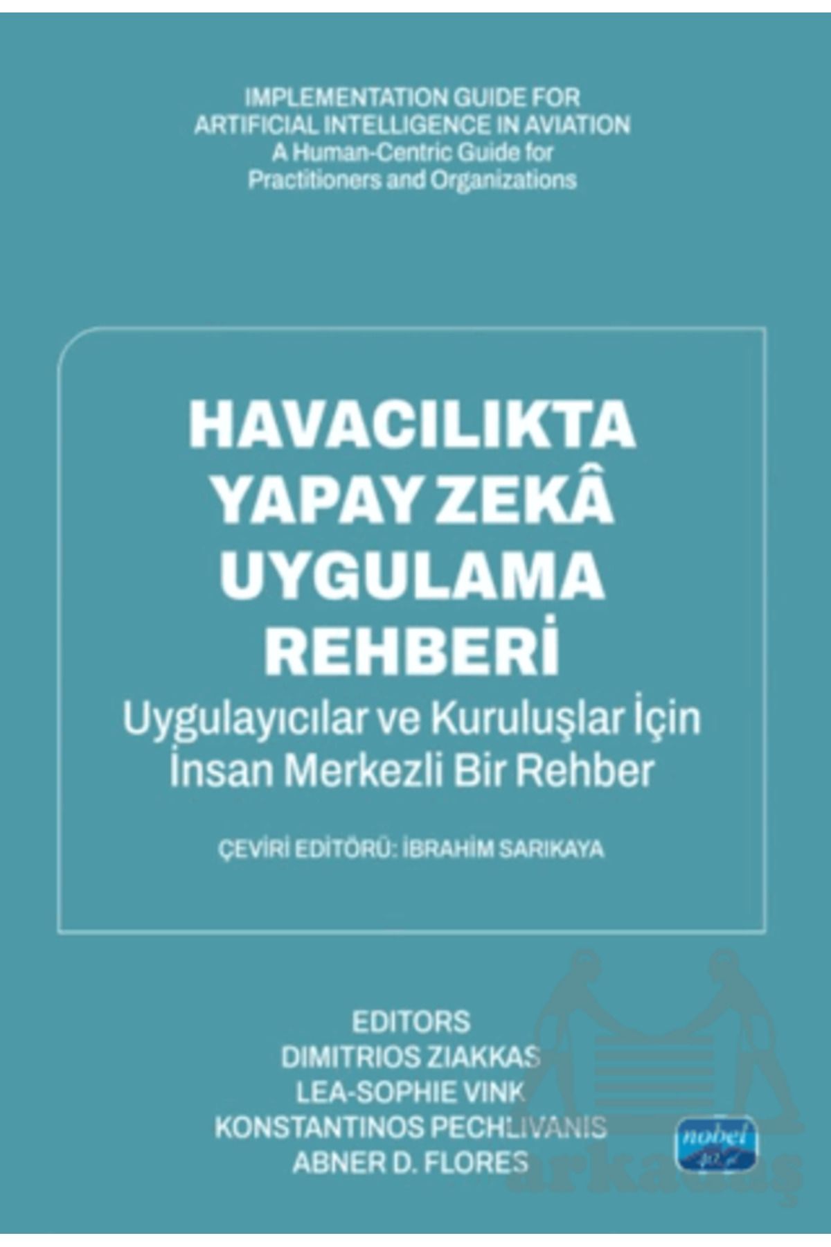 Nobel Akademik Yayıncılık Havacılıkta Yapay Zeka Uygulama Rehberi-Uygulayıcılar Ve Organizasyonlar İçin İnsan Odaklı Bir Kılav