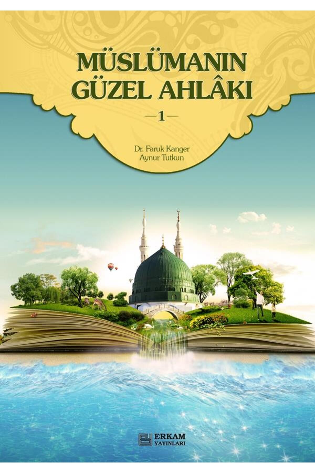 Erkam Yayınları Müslümanın Güzel Ahlakı - 1 - Dr. Faruk Kanger, Aynur Tutkun