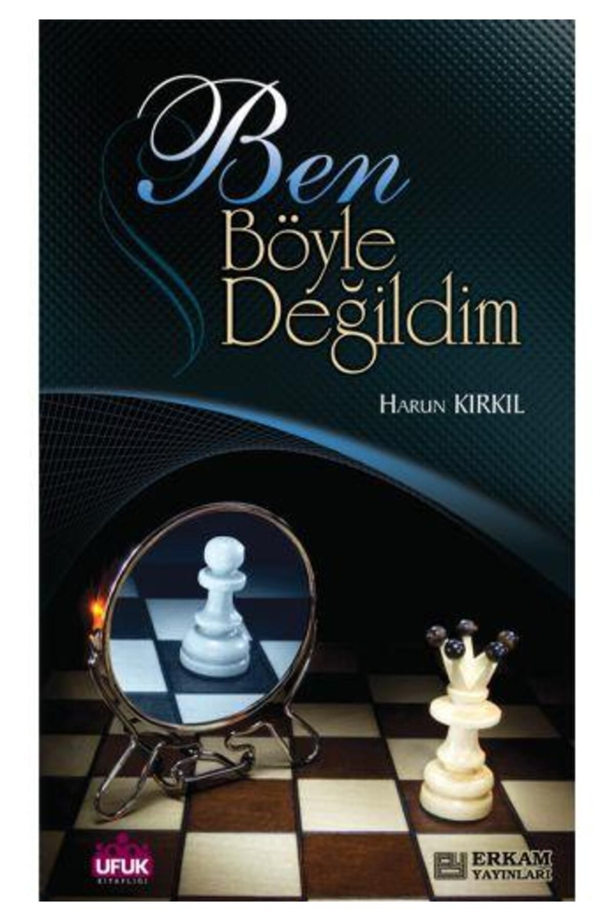 Erkam Yayınları Ben Böyle Değildim - Harun Kırkıl