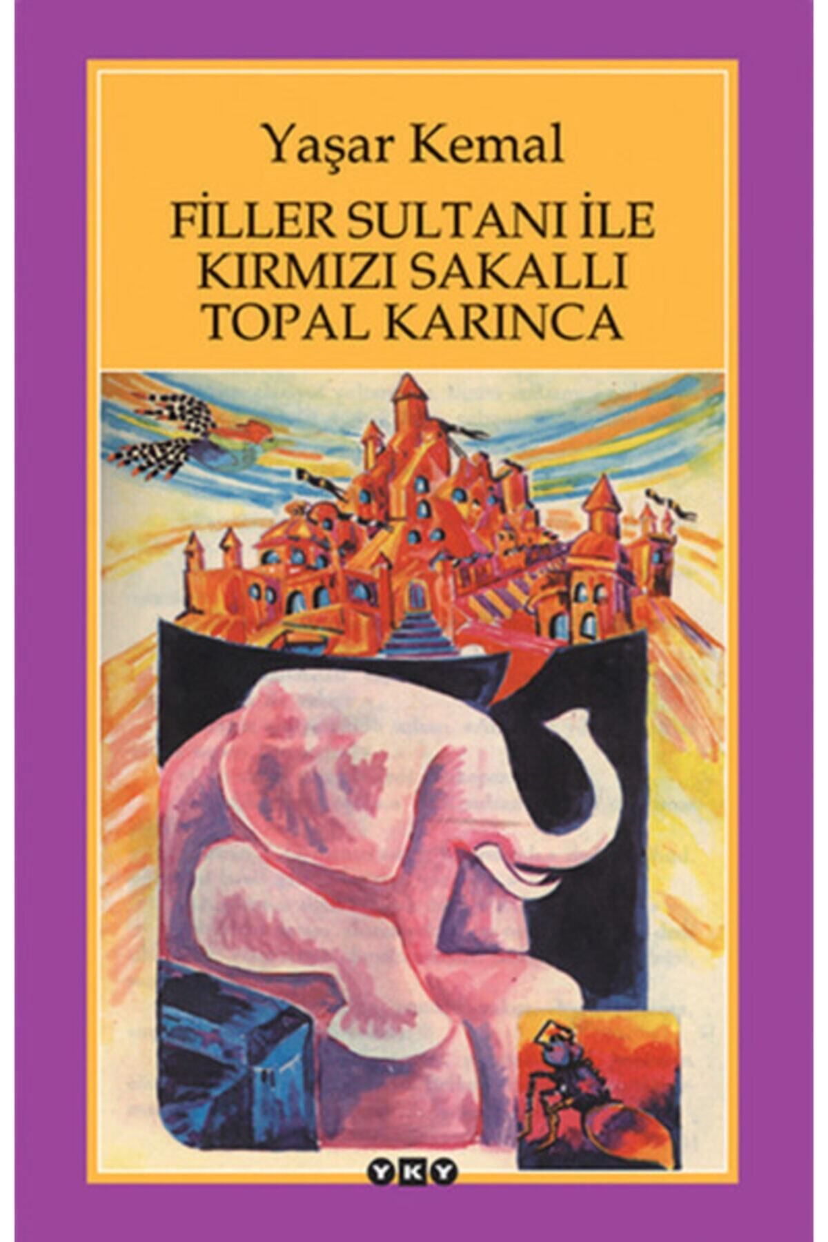 Yapı Kredi Yayınları Filler Sultanı İle Kırmızı Sakallı Topal Karınca - Yaşar Kemal