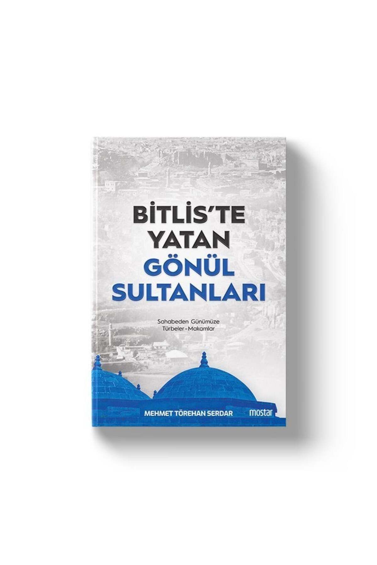 Mostar Yayınları Bitliste Yatan Gönül Sultanları | Mehmet Törehan Serdar