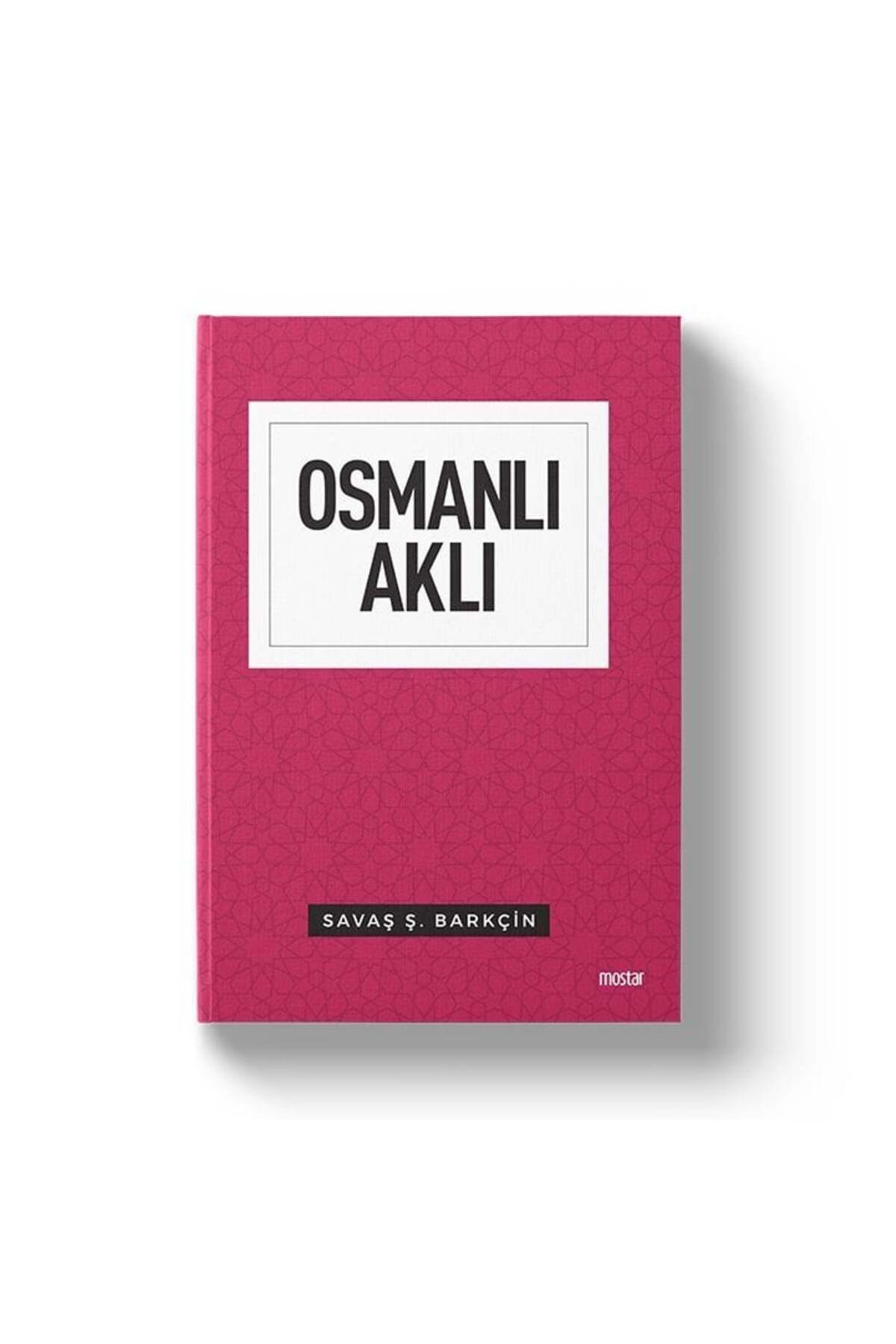 Mostar Yayınları Osmanlı Aklı | Savaş Barkçin